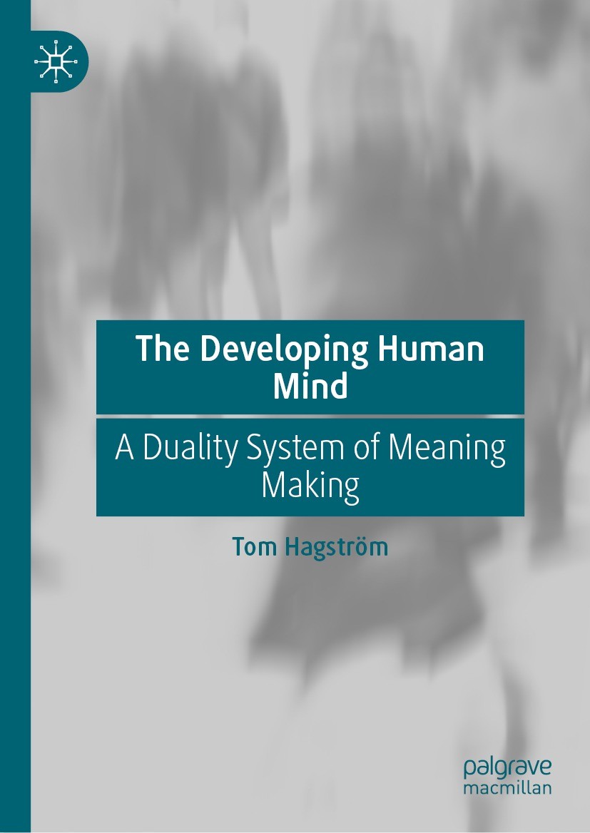 Titlebook: The Developing Human Mind; A Duality System of Tom Hagström Book 2023 The Editor(s) (if applicable) and The Author(s), under exclusive lic Titlebook: The Developing Human Mind; A Duality System of Tom Hagström Book 2023 The Editor(s) (if applicable) and The Author(s), under exclusive lic