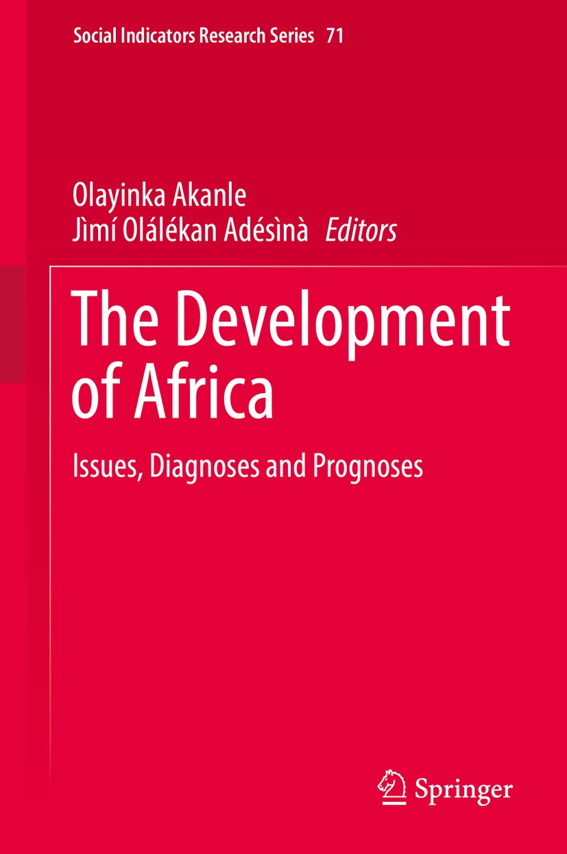 Titlebook: The Development of Africa; Issues, Diagnoses an Olayinka Akanle,Jìmí Olálékan Adésìnà Book 2018 Springer International Publishing AG 2018 P Titlebook: The Development of Africa; Issues, Diagnoses an Olayinka Akanle,Jìmí Olálékan Adésìnà Book 2018 Springer International Publishing AG 2018 P