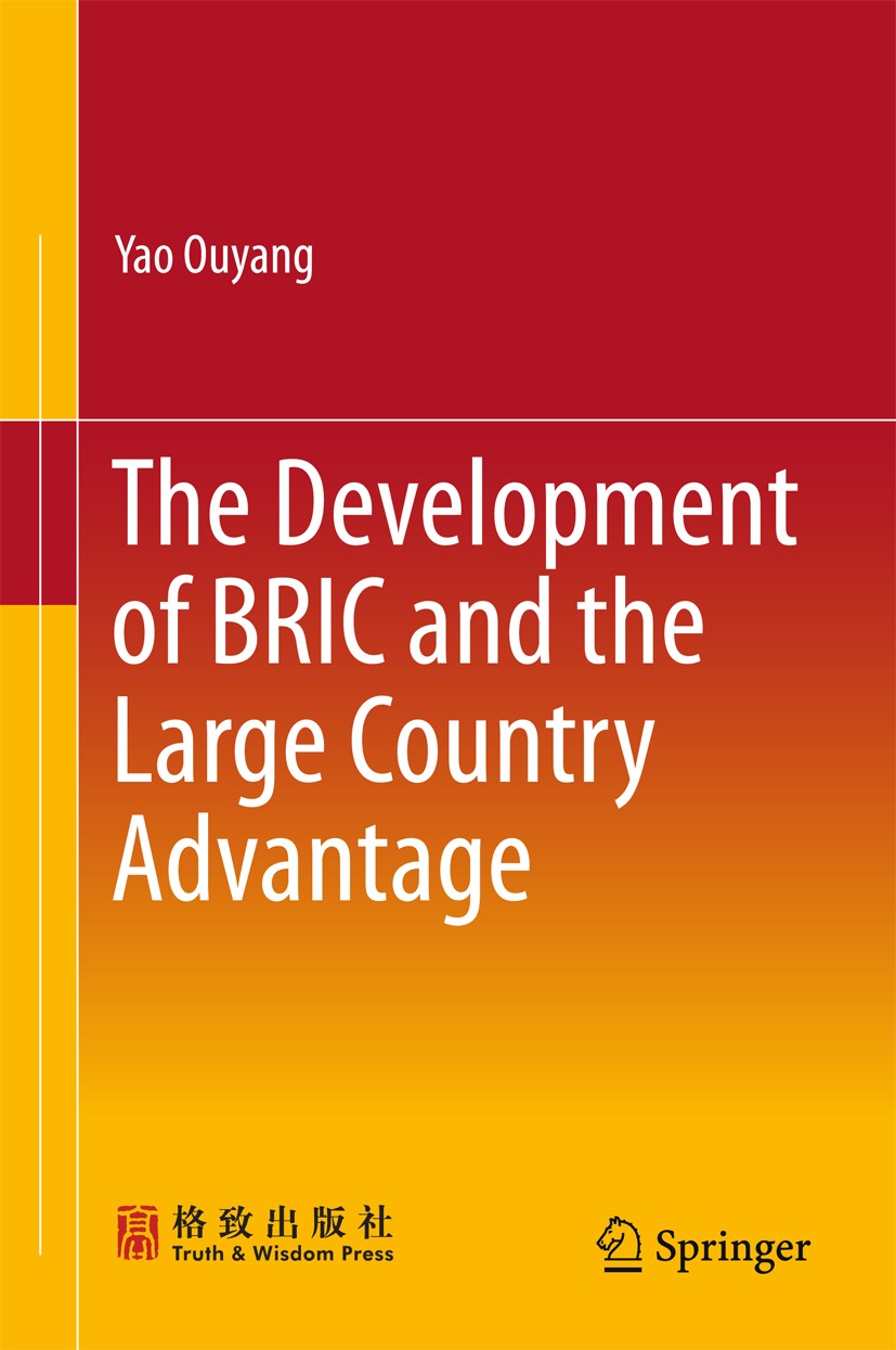 Titlebook: The Development of BRIC and the Large Country Advantage; Yao Ouyang Book 20161st edition Truth and Wisdom Press and Springer Science+Busin Titlebook: The Development of BRIC and the Large Country Advantage; Yao Ouyang Book 20161st edition Truth and Wisdom Press and Springer Science+Busin