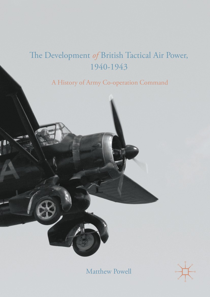 Titlebook: The Development of British Tactical Air Power, 1940-1943; A History of Army Co Matthew Powell Book 2016 The Editor(s) (if applicable) and T Titlebook: The Development of British Tactical Air Power, 1940-1943; A History of Army Co Matthew Powell Book 2016 The Editor(s) (if applicable) and T