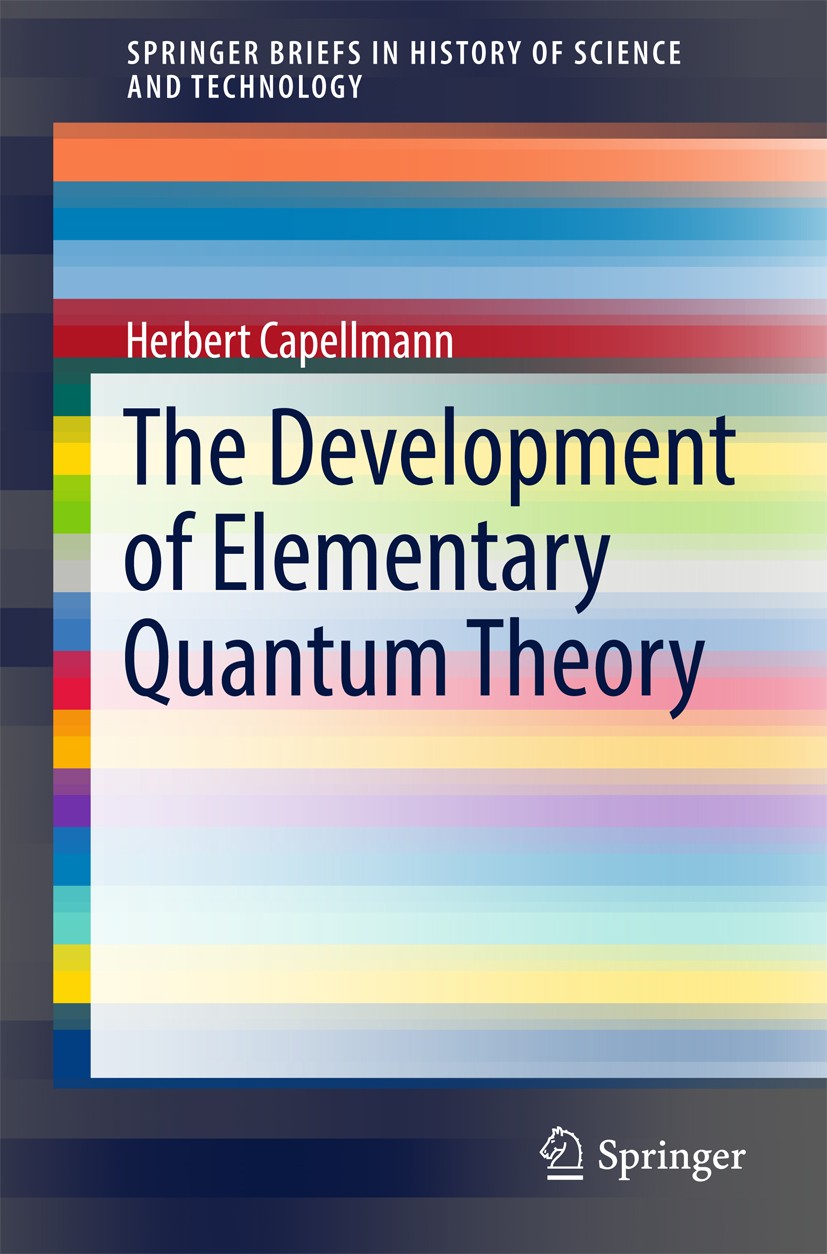 Titlebook: The Development of Elementary Quantum Theory; Herbert Capellmann Book 2017 The Author(s) 2017 Development of Quantum Mechanics.Heisenberg’ Titlebook: The Development of Elementary Quantum Theory; Herbert Capellmann Book 2017 The Author(s) 2017 Development of Quantum Mechanics.Heisenberg’