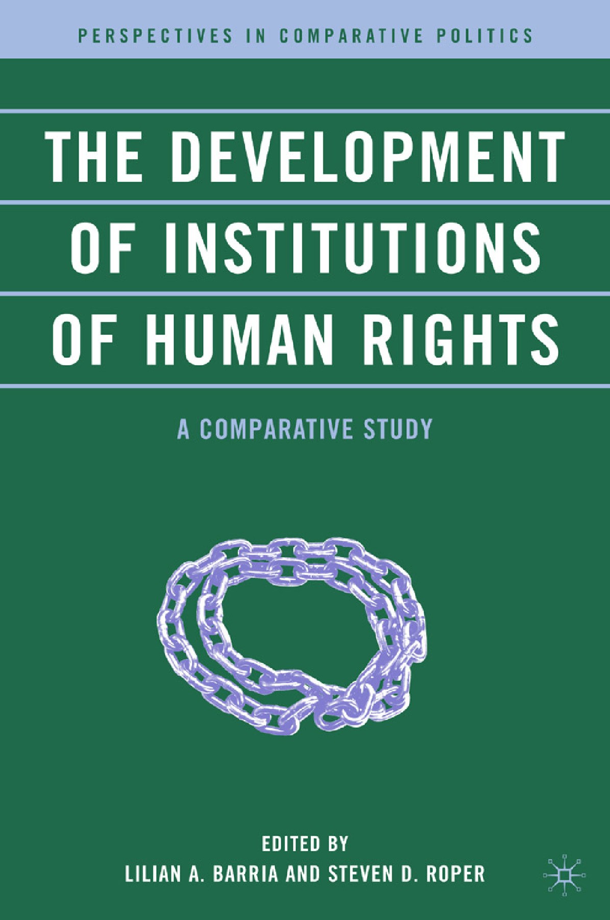 Titlebook: The Development of Institutions of Human Rights; A Comparative Study Lilian A. Barria (Associate Professor of Political Book 2010 Lilian A. Titlebook: The Development of Institutions of Human Rights; A Comparative Study Lilian A. Barria (Associate Professor of Political Book 2010 Lilian A.