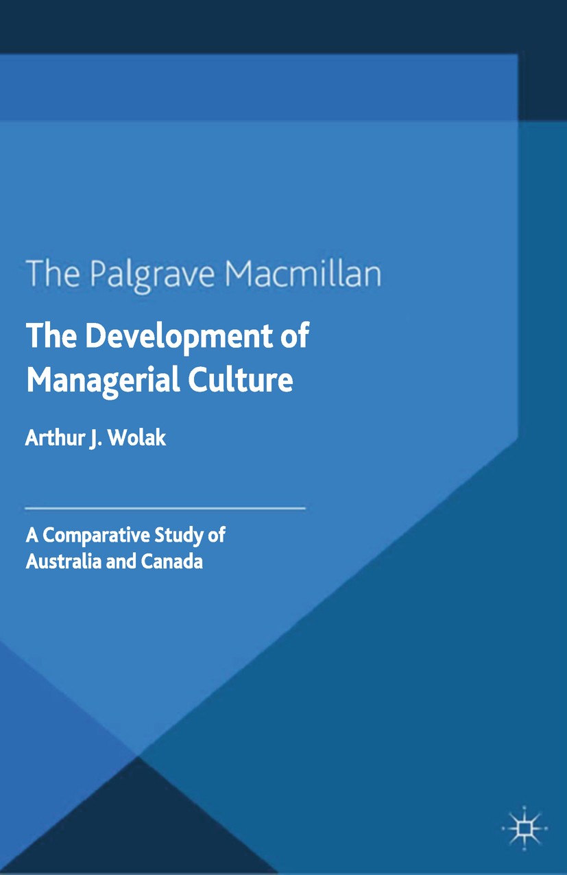 Titlebook: The Development of Managerial Culture; A Comparative Study Arthur J. Wolak Book 2015 Palgrave Macmillan, a division of Macmillan Publisher Titlebook: The Development of Managerial Culture; A Comparative Study Arthur J. Wolak Book 2015 Palgrave Macmillan, a division of Macmillan Publisher