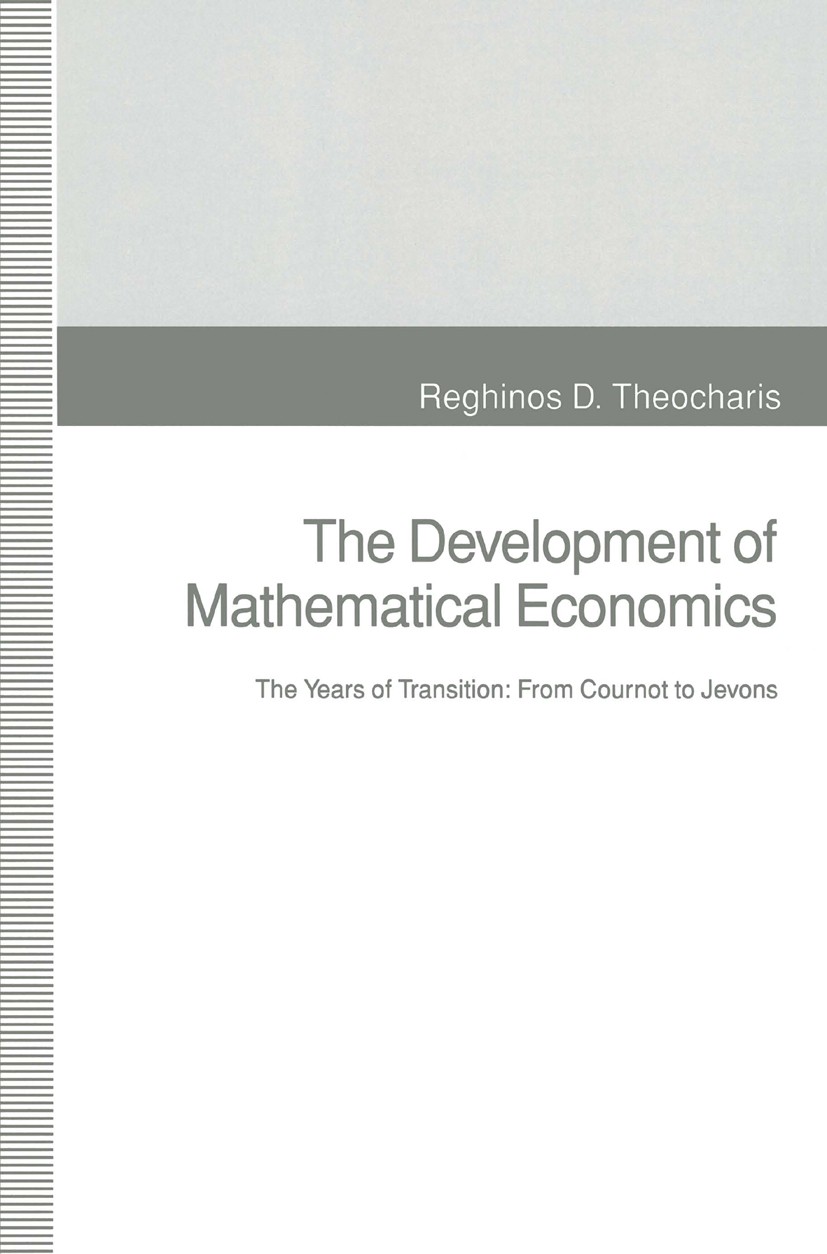 Titlebook: The Development of Mathematical Economics; The Years of Transit Reghinos D. Theocharis Book 1993 Reghinos D. Theocharis 1993 development.ec Titlebook: The Development of Mathematical Economics; The Years of Transit Reghinos D. Theocharis Book 1993 Reghinos D. Theocharis 1993 development.ec
