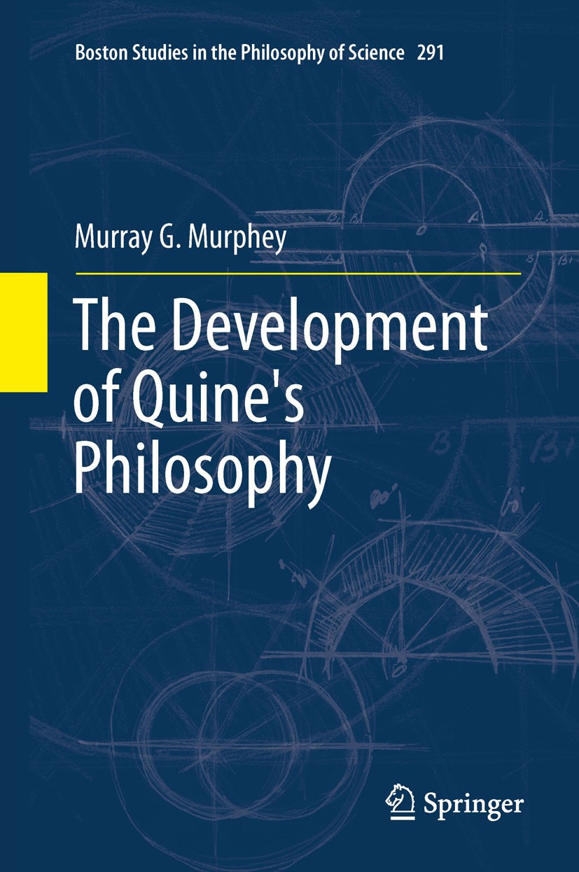Titlebook: The Development of Quine‘s Philosophy; Murray Murphey Book 2012 Springer Science+Business Media B.V. 2012 Epistemology.Logic.Ontology.Phil Titlebook: The Development of Quine‘s Philosophy; Murray Murphey Book 2012 Springer Science+Business Media B.V. 2012 Epistemology.Logic.Ontology.Phil