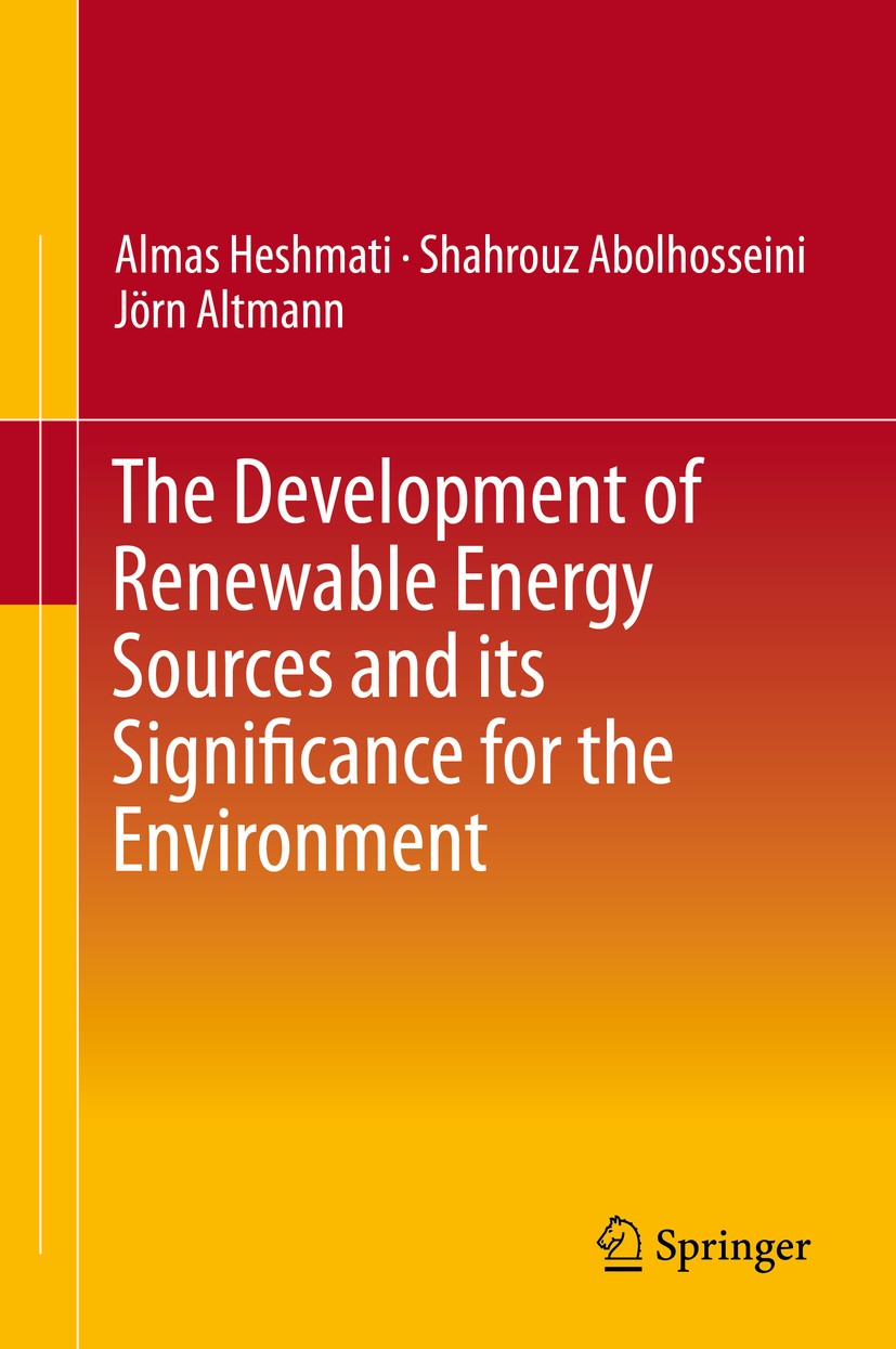 Titlebook: The Development of Renewable Energy Sources and its Significance for the Environment; Almas Heshmati,Shahrouz Abolhosseini,Jörn Altmann Bo Titlebook: The Development of Renewable Energy Sources and its Significance for the Environment; Almas Heshmati,Shahrouz Abolhosseini,Jörn Altmann Bo