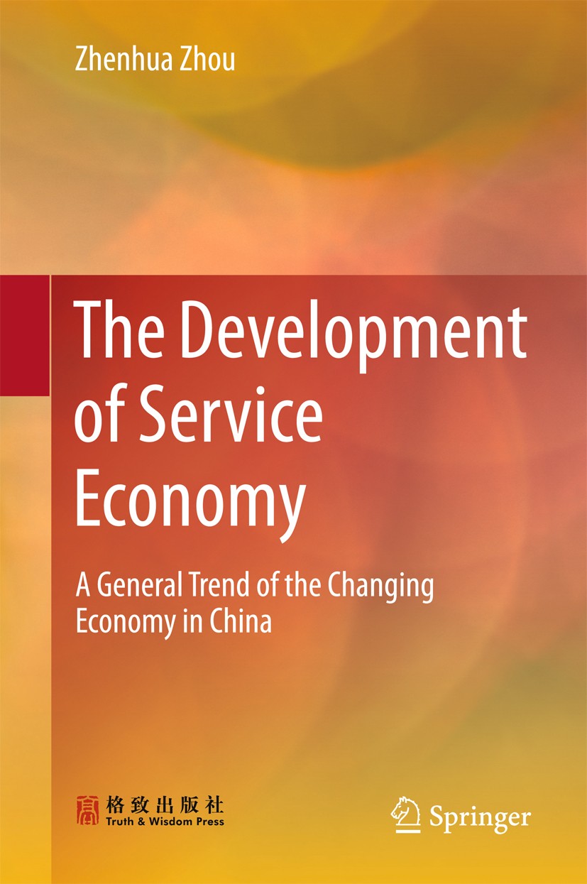 Titlebook: The Development of Service Economy; A General Trend of t Zhenhua Zhou Book 2016 Truth and Wisdom Press and Springer Science+Business Media Titlebook: The Development of Service Economy; A General Trend of t Zhenhua Zhou Book 2016 Truth and Wisdom Press and Springer Science+Business Media