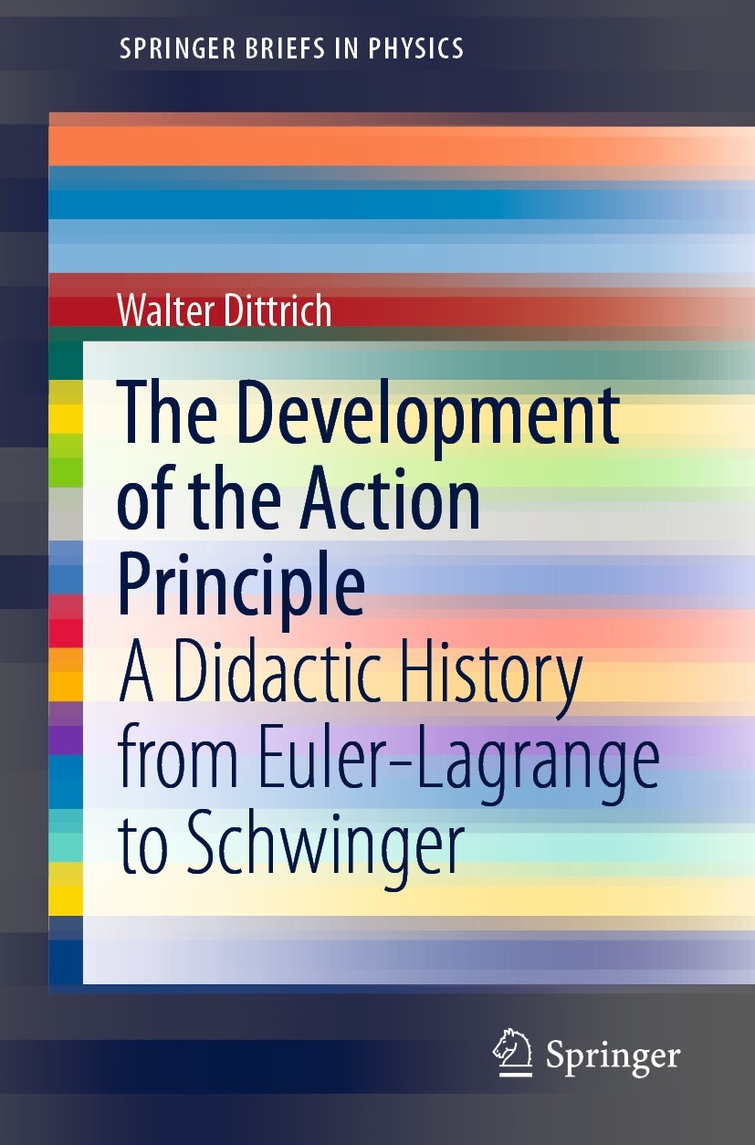 Titlebook: The Development of the Action Principle; A Didactic History f Walter Dittrich Book 2021 The Author(s), under exclusive license to Springer Titlebook: The Development of the Action Principle; A Didactic History f Walter Dittrich Book 2021 The Author(s), under exclusive license to Springer