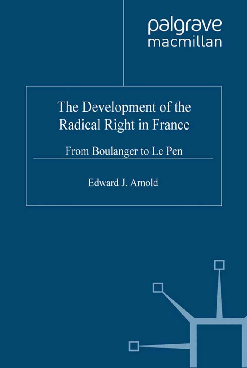 Titlebook: The Developing of the Radical Rights in France; From Boulanger to Le Edward J. Arnold (Lecturer in European Studies) Book 2000 Palgrave Mac Titlebook: The Developing of the Radical Rights in France; From Boulanger to Le Edward J. Arnold (Lecturer in European Studies) Book 2000 Palgrave Mac