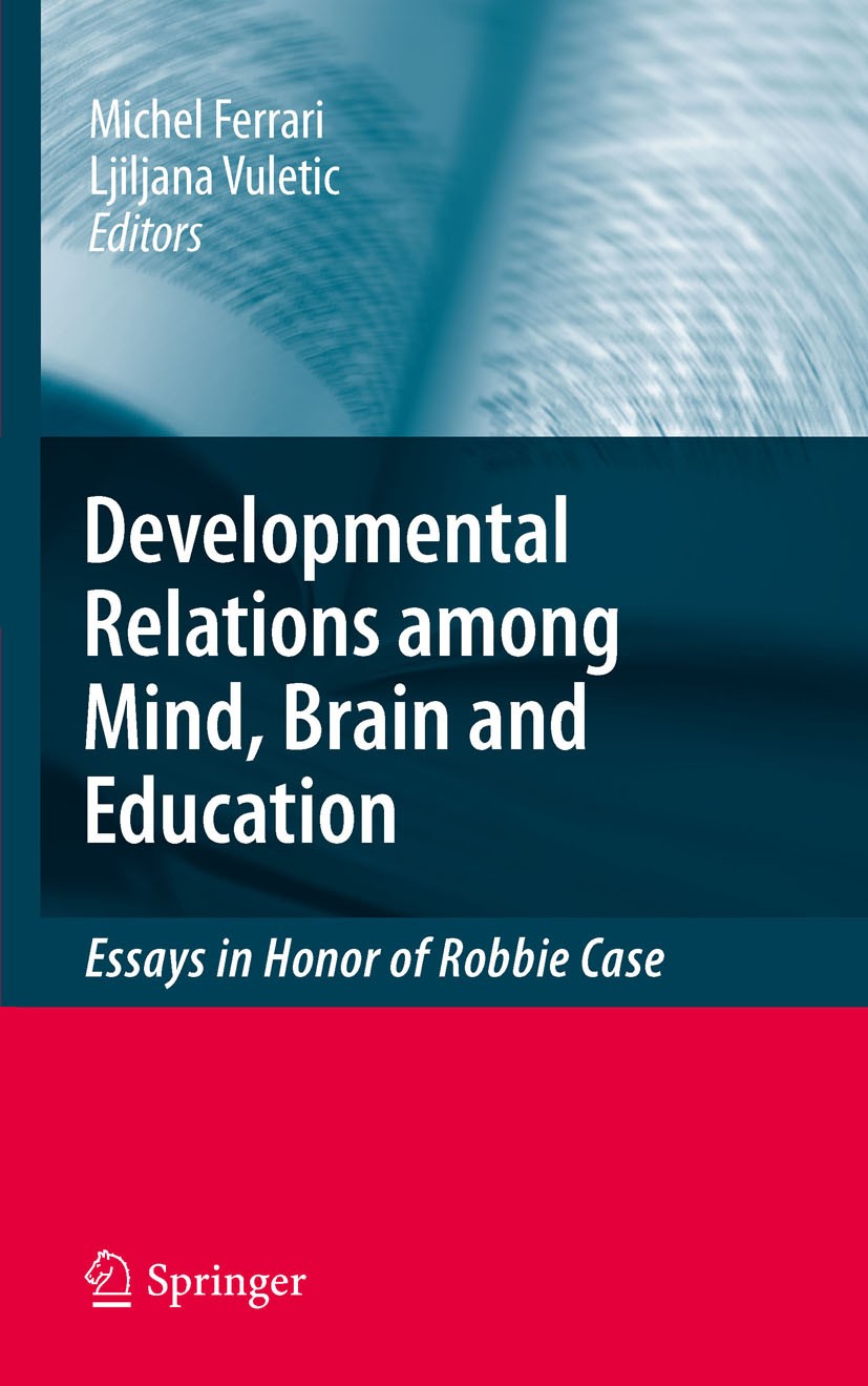 Titlebook: Developmental Relations among Mind, Brain and Education; Essays in Honor of R Michel Ferrari,Ljiljana Vuletic Book 2010 Springer Science+Bu Titlebook: Developmental Relations among Mind, Brain and Education; Essays in Honor of R Michel Ferrari,Ljiljana Vuletic Book 2010 Springer Science+Bu