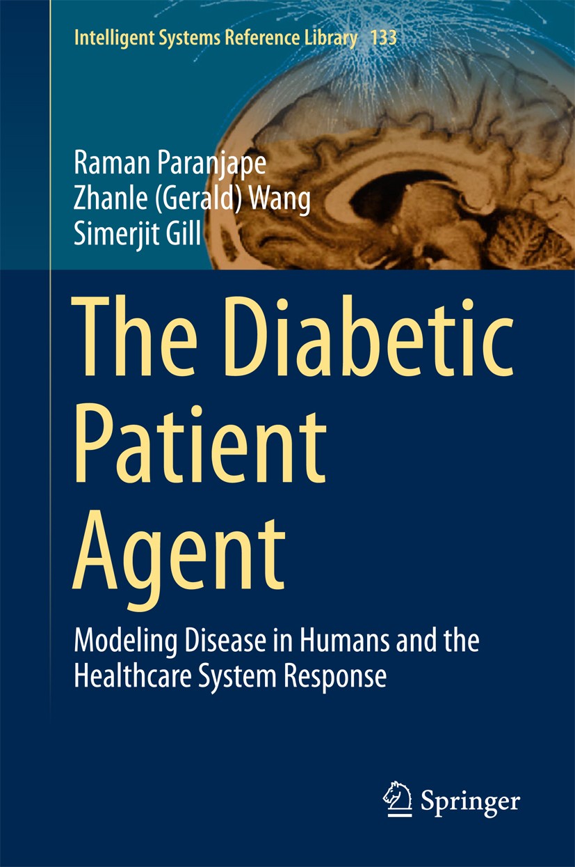 Titlebook: The Diabetic Patient Agent; Modeling Disease in Raman Paranjape,Zhanle (Gerald) Wang,Simerjit Gill Book 2018 Springer-Verlag GmbH Germany Titlebook: The Diabetic Patient Agent; Modeling Disease in Raman Paranjape,Zhanle (Gerald) Wang,Simerjit Gill Book 2018 Springer-Verlag GmbH Germany