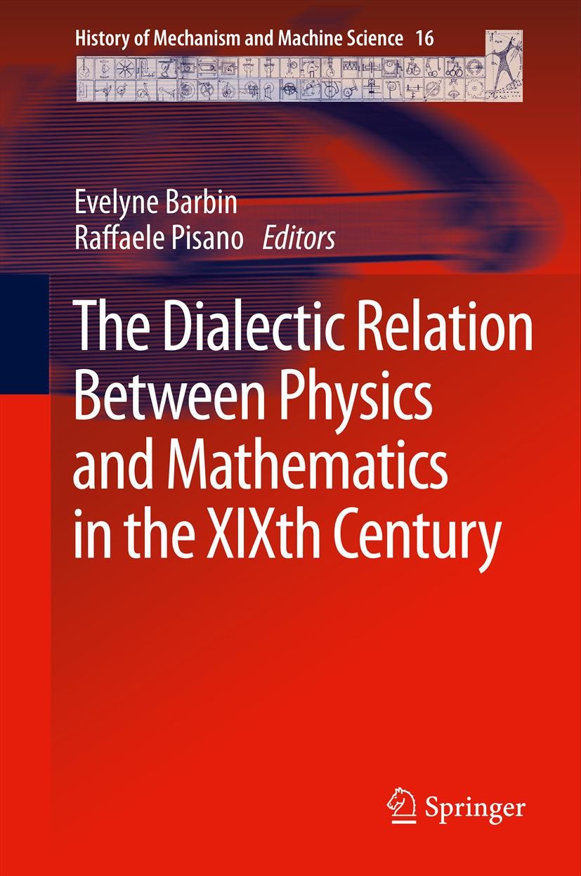 Titlebook: The Dialectic Relation Between Physics and Mathematics in the XIXth Century; Evelyne Barbin,Raffaele Pisano Book 2013 Springer Science+Bus Titlebook: The Dialectic Relation Between Physics and Mathematics in the XIXth Century; Evelyne Barbin,Raffaele Pisano Book 2013 Springer Science+Bus