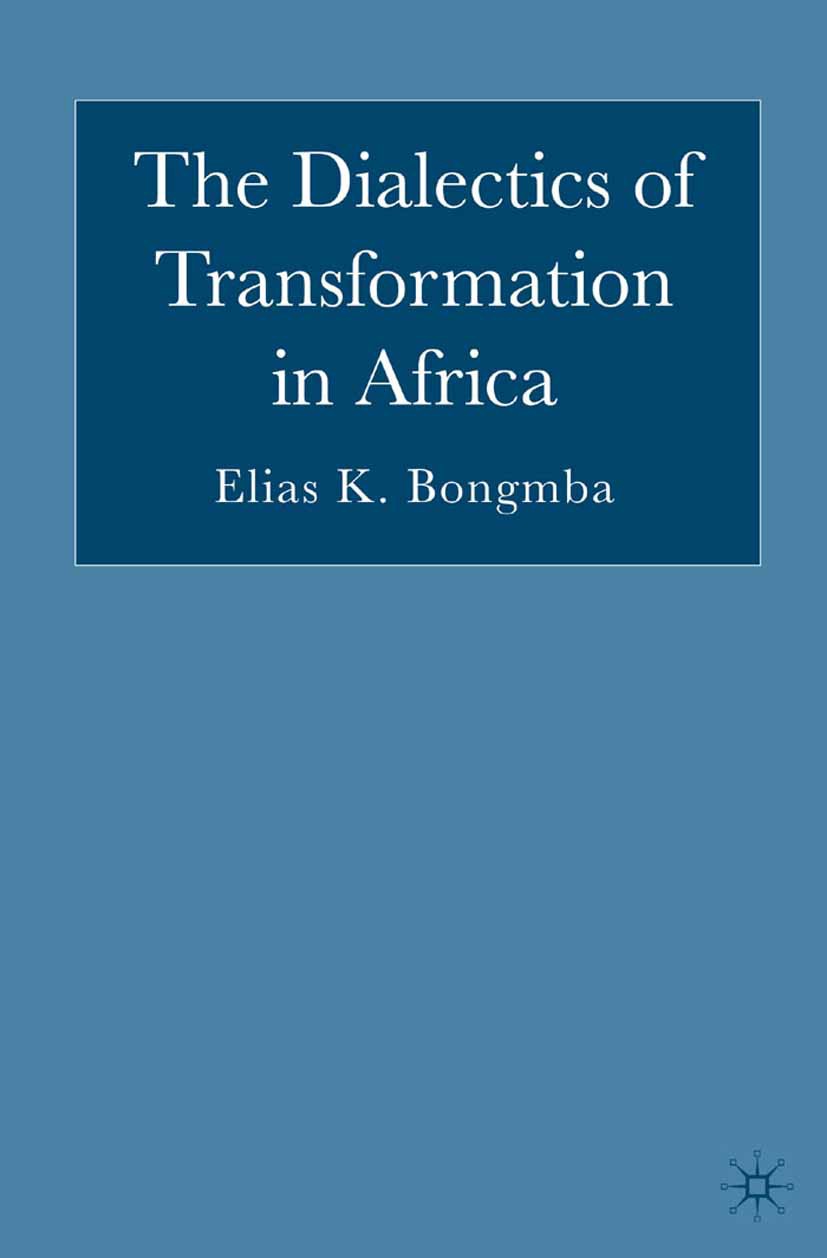 Titlebook: The Dialectics of Transformation in Africa; Elias Kifon Bongmba Book 2006 Palgrave Macmillan, a division of Nature America Inc. 2006 commu Titlebook: The Dialectics of Transformation in Africa; Elias Kifon Bongmba Book 2006 Palgrave Macmillan, a division of Nature America Inc. 2006 commu