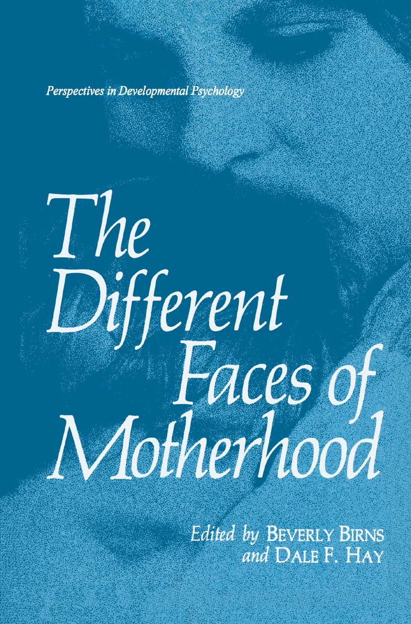 Titlebook: The Different Faces of Motherhood; Beverly Birns,Dale F. Hay Book 1988 Springer Science+Business Media New York 1988 behavior.development. Titlebook: The Different Faces of Motherhood; Beverly Birns,Dale F. Hay Book 1988 Springer Science+Business Media New York 1988 behavior.development.