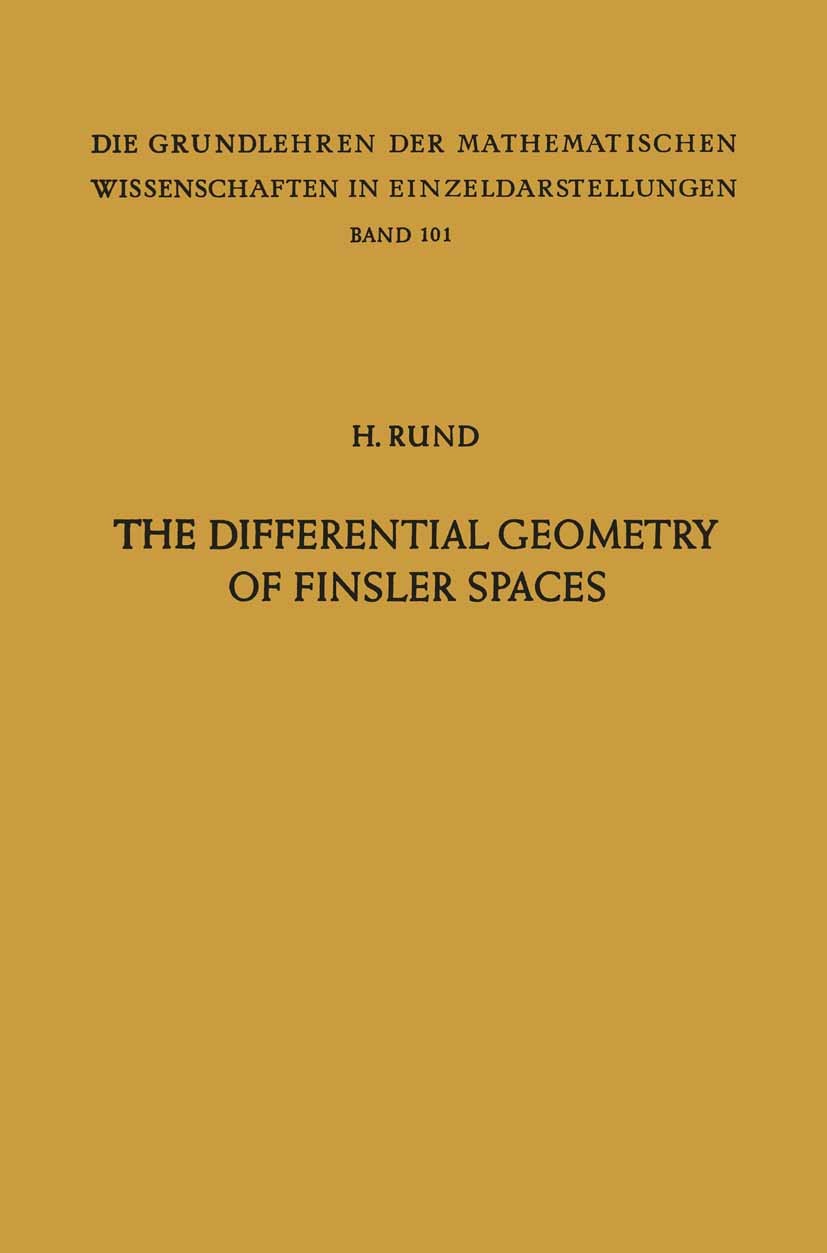 Titlebook: The Differential Geometry of Finsler Spaces; Hanno Rund Book 1959 Springer-Verlag Berlin Heidelberg 1959 Finsler geometry.Tensor.calculus. Titlebook: The Differential Geometry of Finsler Spaces; Hanno Rund Book 1959 Springer-Verlag Berlin Heidelberg 1959 Finsler geometry.Tensor.calculus.