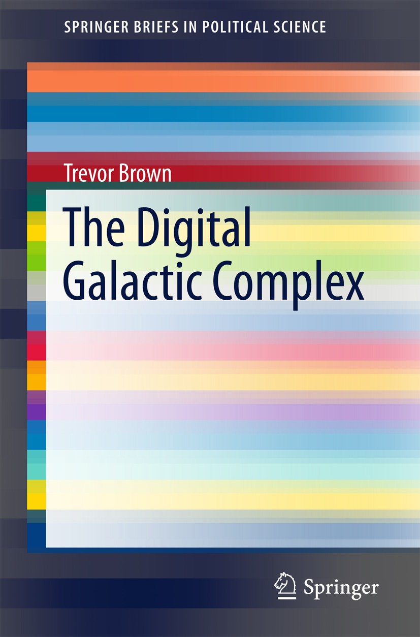 Titlebook: The Digital Galactic Complex; Trevor Brown Book 2016 The Author(s) 2016 NASA.energy policy.privatization.space colonization.space industri Titlebook: The Digital Galactic Complex; Trevor Brown Book 2016 The Author(s) 2016 NASA.energy policy.privatization.space colonization.space industri