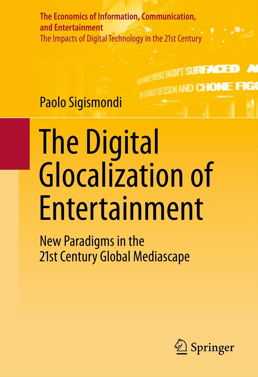 Titlebook: The Digital Glocalization of Entertainment; New Paradigms in the Paolo Sigismondi Book 2012 Springer Science+Business Media, LLC 2012 Cinem Titlebook: The Digital Glocalization of Entertainment; New Paradigms in the Paolo Sigismondi Book 2012 Springer Science+Business Media, LLC 2012 Cinem