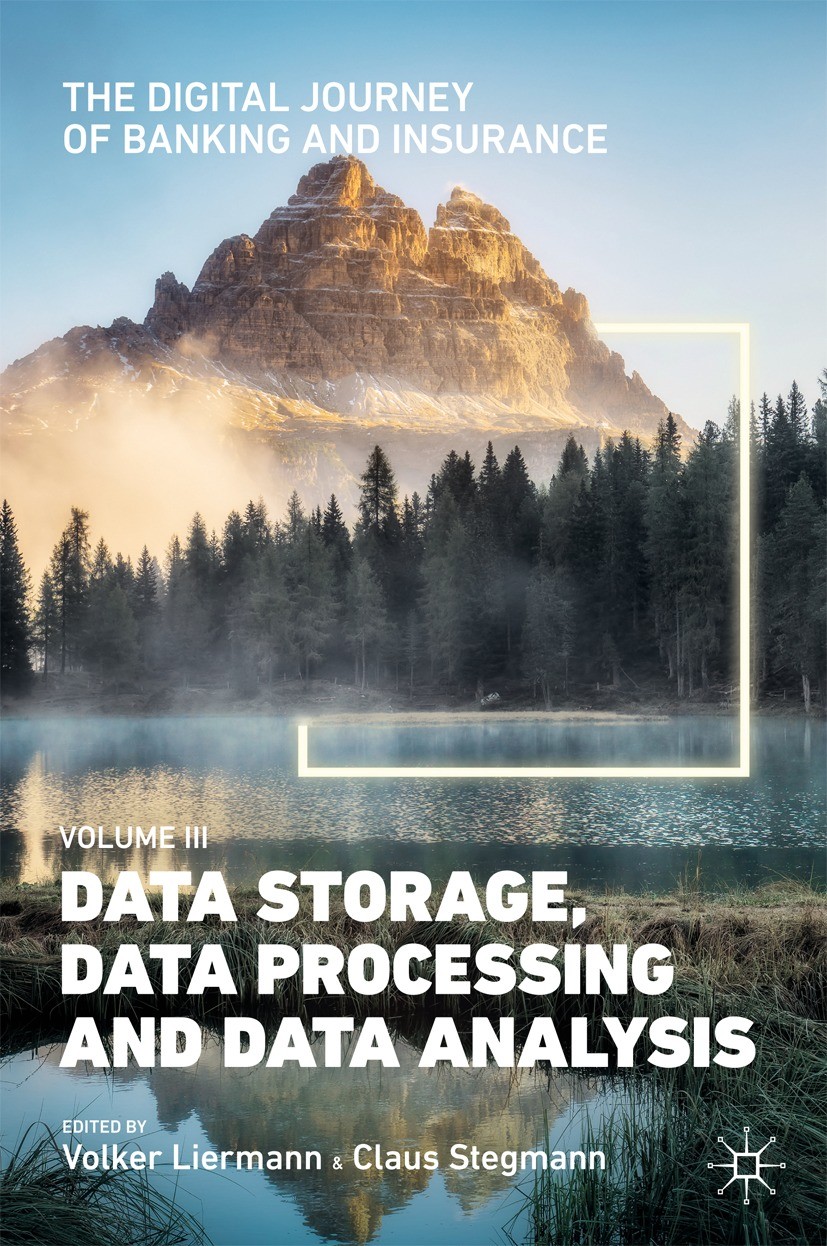 Titlebook: The Digital Journey of Banking and Insurance, Volume III; Data Storage, Data P Volker Liermann,Claus Stegmann Book 2021 The Editor(s) (if a Titlebook: The Digital Journey of Banking and Insurance, Volume III; Data Storage, Data P Volker Liermann,Claus Stegmann Book 2021 The Editor(s) (if a