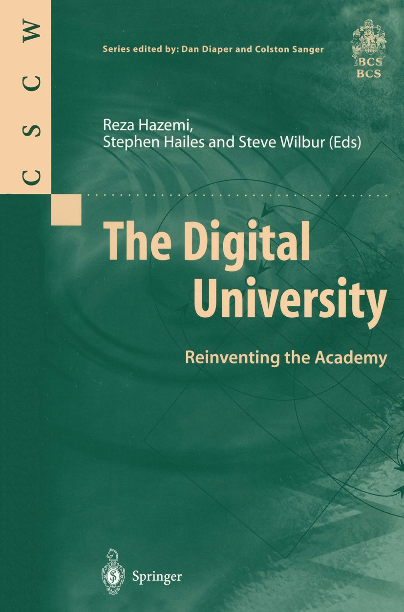 Titlebook: The Digital University; Reinventing the Acad Reza Hazemi,Stephen Hailes,Steve Wilbur Book 1998 Springer-Verlag London 1998 GroupWare.Intran Titlebook: The Digital University; Reinventing the Acad Reza Hazemi,Stephen Hailes,Steve Wilbur Book 1998 Springer-Verlag London 1998 GroupWare.Intran