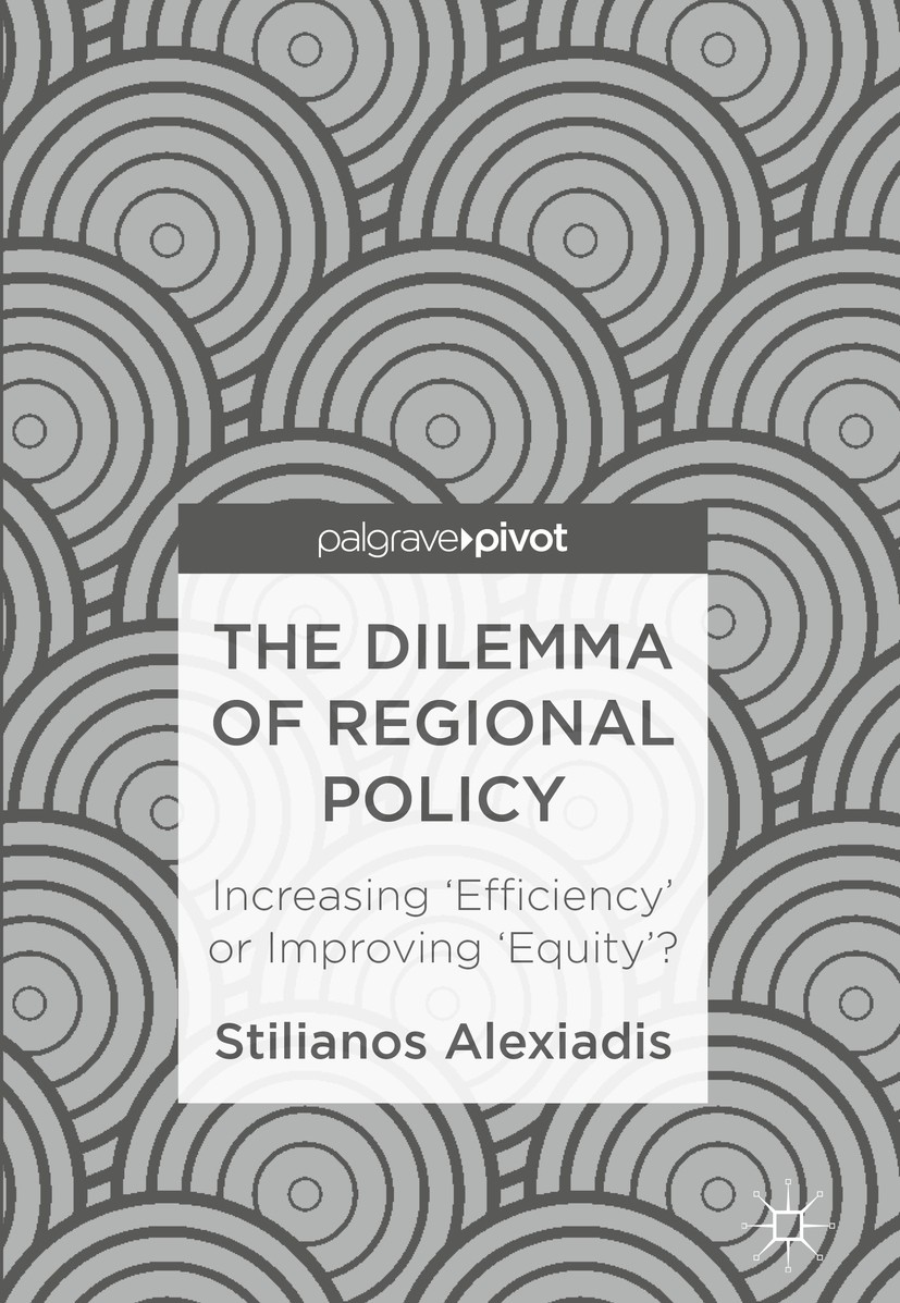 Titlebook: The Dilemma of Regional Policy; Increasing ‘Efficien Stilianos Alexiadis Book 2018 The Editor(s) (if applicable) and The Author(s) 2018 Reg Titlebook: The Dilemma of Regional Policy; Increasing ‘Efficien Stilianos Alexiadis Book 2018 The Editor(s) (if applicable) and The Author(s) 2018 Reg
