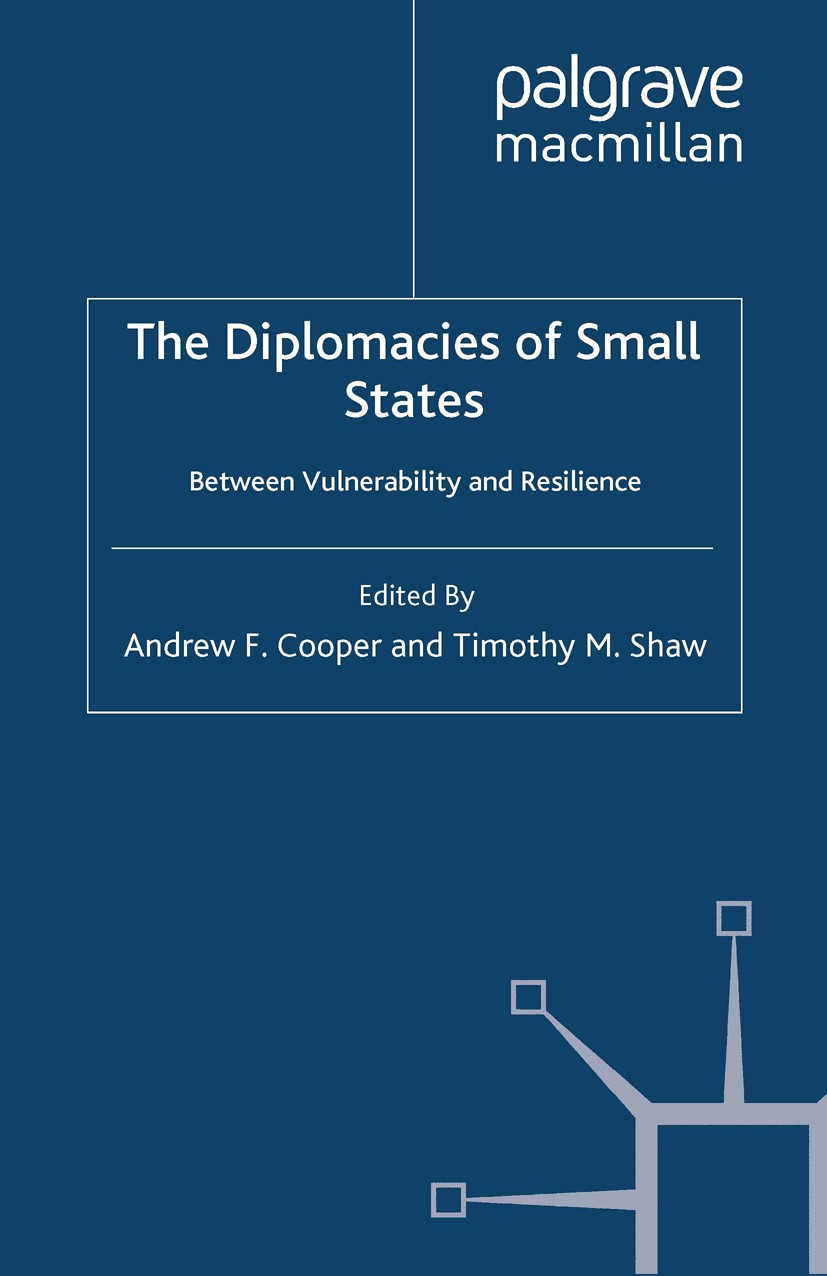 Titlebook: The Diplomacies of Small States; Between Vulnerabilit Andrew F. Cooper (Associate Director and Distingui Book 2009 Palgrave Macmillan, a di Titlebook: The Diplomacies of Small States; Between Vulnerabilit Andrew F. Cooper (Associate Director and Distingui Book 2009 Palgrave Macmillan, a di