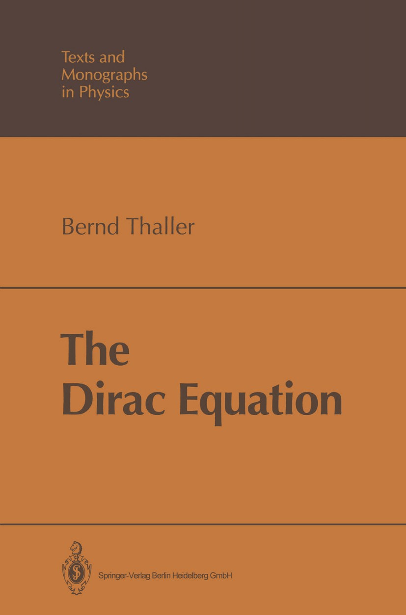 Titlebook: The Dirac Equation; Bernd Thaller Book 1992 Springer-Verlag Berlin Heidelberg 1992 Coulomb and Magnetic Fields.Dirac Equations.Dirac Gleic Titlebook: The Dirac Equation; Bernd Thaller Book 1992 Springer-Verlag Berlin Heidelberg 1992 Coulomb and Magnetic Fields.Dirac Equations.Dirac Gleic