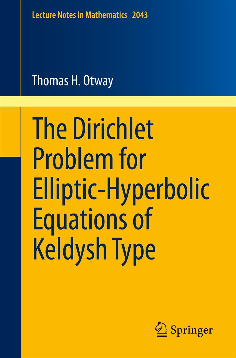 Titlebook: The Dirichlet Problem for Elliptic-Hyperbolic Equations of Keldysh Type; Thomas H. Otway Book 2012 Springer-Verlag Berlin Heidelberg 2012 Titlebook: The Dirichlet Problem for Elliptic-Hyperbolic Equations of Keldysh Type; Thomas H. Otway Book 2012 Springer-Verlag Berlin Heidelberg 2012