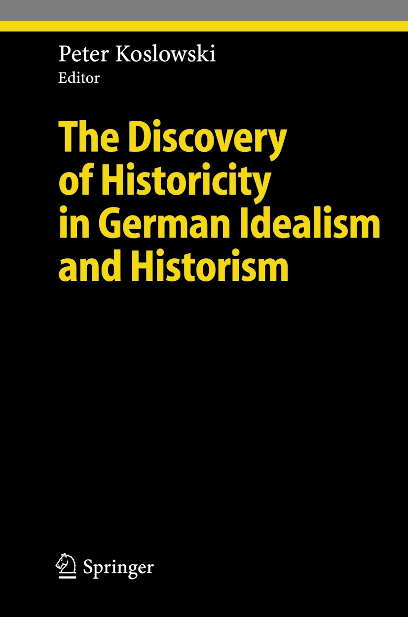 Titlebook: The Discovery of Historicity in German Idealism and Historism; Peter Koslowski Book 2005 Springer-Verlag Berlin Heidelberg 2005 Friedrich Titlebook: The Discovery of Historicity in German Idealism and Historism; Peter Koslowski Book 2005 Springer-Verlag Berlin Heidelberg 2005 Friedrich