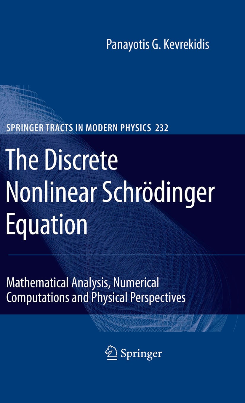 Titlebook: The Discrete Nonlinear Schrödinger Equation; Mathematical Analysi Panayotis G. Kevrekidis Book 2009 Springer-Verlag Berlin Heidelberg 2009 Titlebook: The Discrete Nonlinear Schrödinger Equation; Mathematical Analysi Panayotis G. Kevrekidis Book 2009 Springer-Verlag Berlin Heidelberg 2009