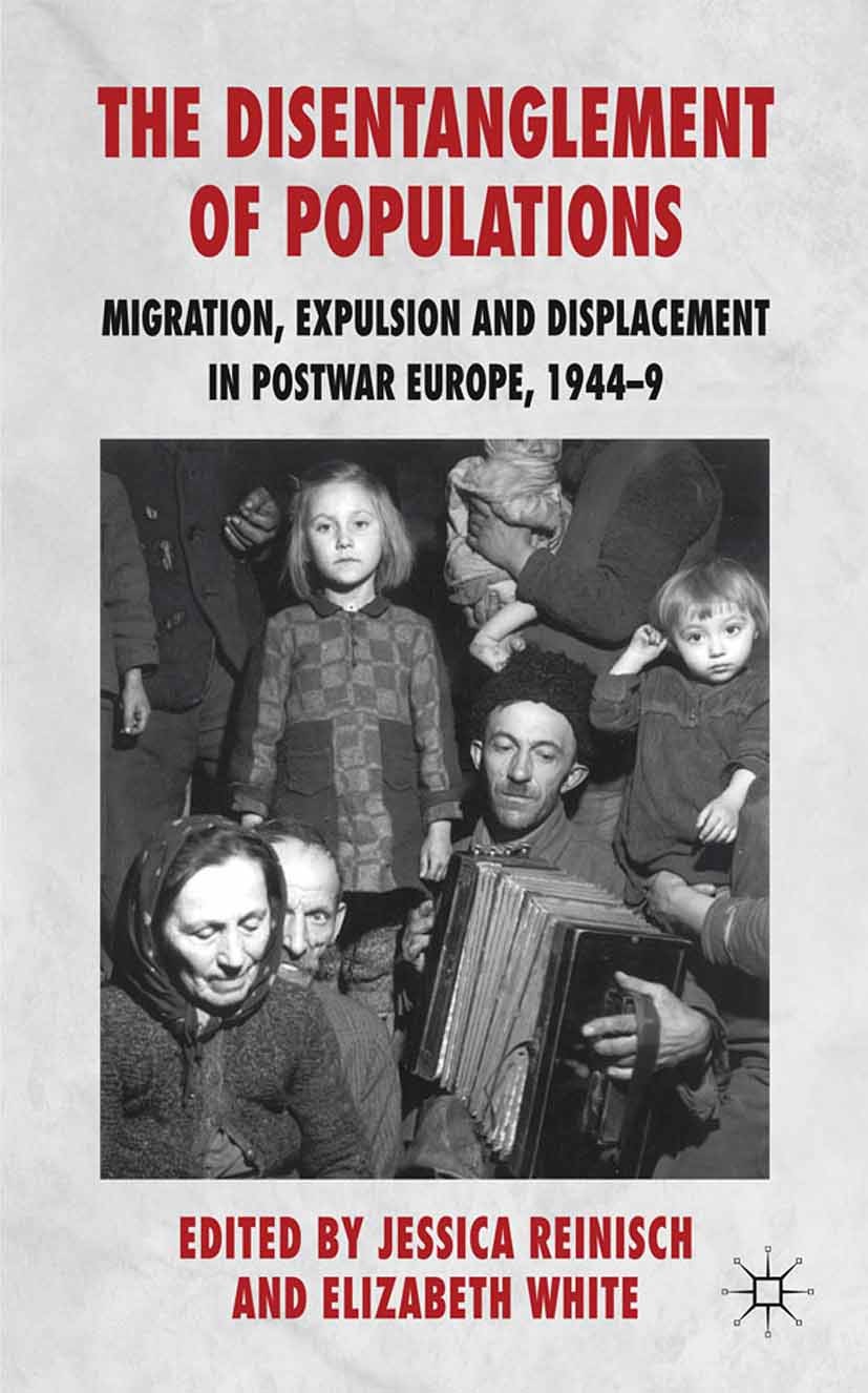 Titlebook: The Disentanglement of Populations; Migration, Expulsion Jessica Reinisch (Lecturer in European History),El Book 2011 Palgrave Macmillan, a Titlebook: The Disentanglement of Populations; Migration, Expulsion Jessica Reinisch (Lecturer in European History),El Book 2011 Palgrave Macmillan, a
