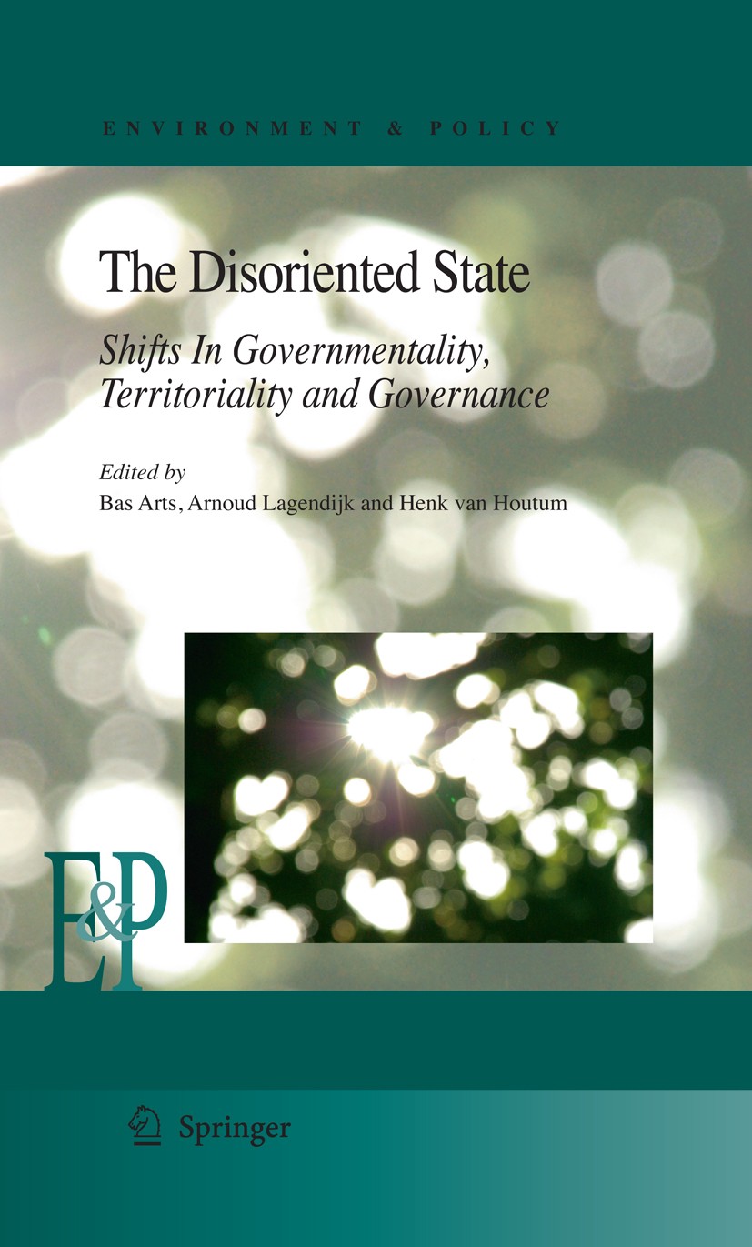 Titlebook: The Disoriented State; Shifts In Government Bas Arts,Arnoud Lagendijk,Henk van Houtum Book 2009 Springer Science+Business Media B.V. 2009 B Titlebook: The Disoriented State; Shifts In Government Bas Arts,Arnoud Lagendijk,Henk van Houtum Book 2009 Springer Science+Business Media B.V. 2009 B