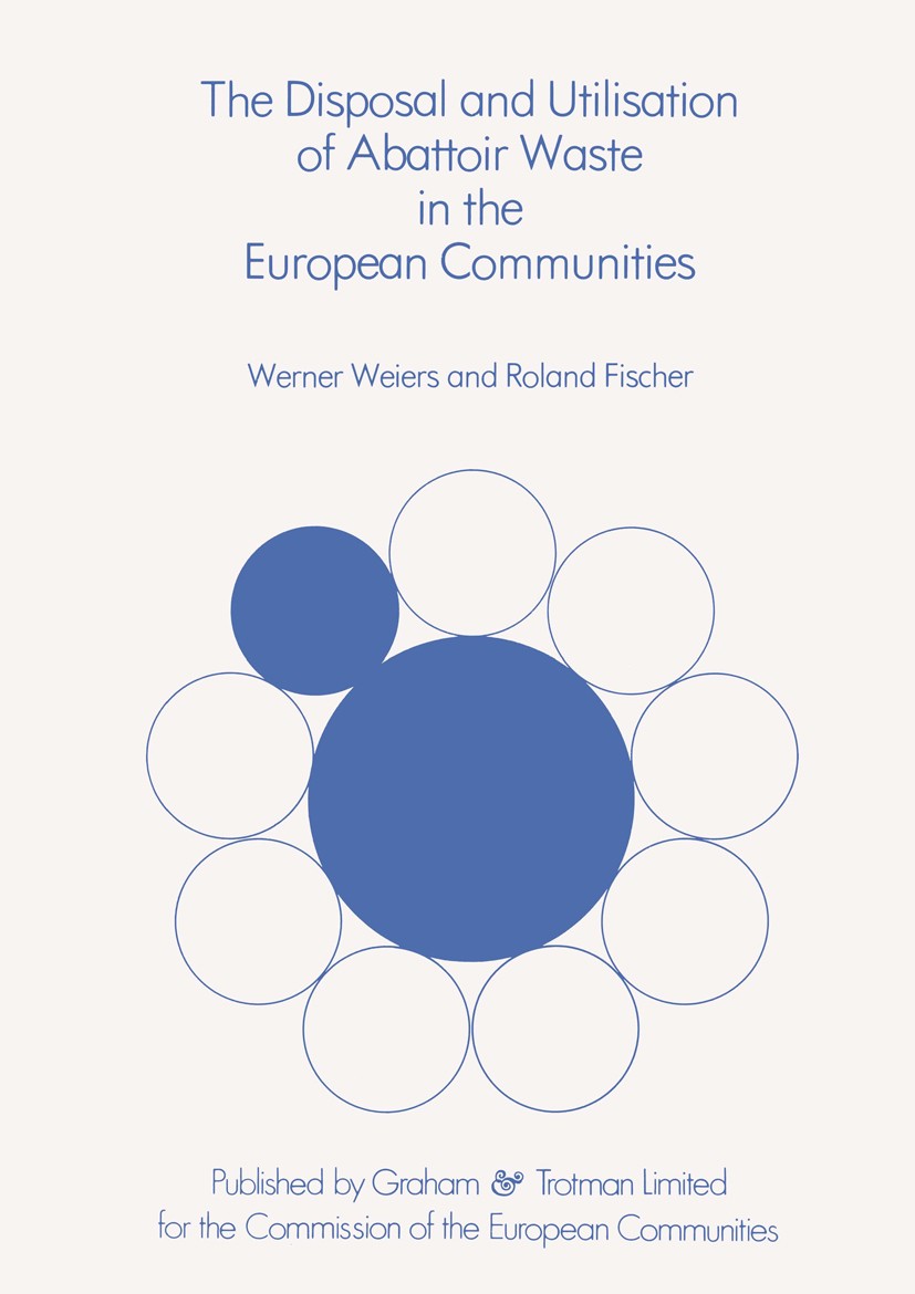 Titlebook: The Disposal and Utilisation of Abattoir Waste in the European Communities; Werner Weiers,Roland Fischer Book 1978 ECSC, EEC, EAEC, Luxemb Titlebook: The Disposal and Utilisation of Abattoir Waste in the European Communities; Werner Weiers,Roland Fischer Book 1978 ECSC, EEC, EAEC, Luxemb
