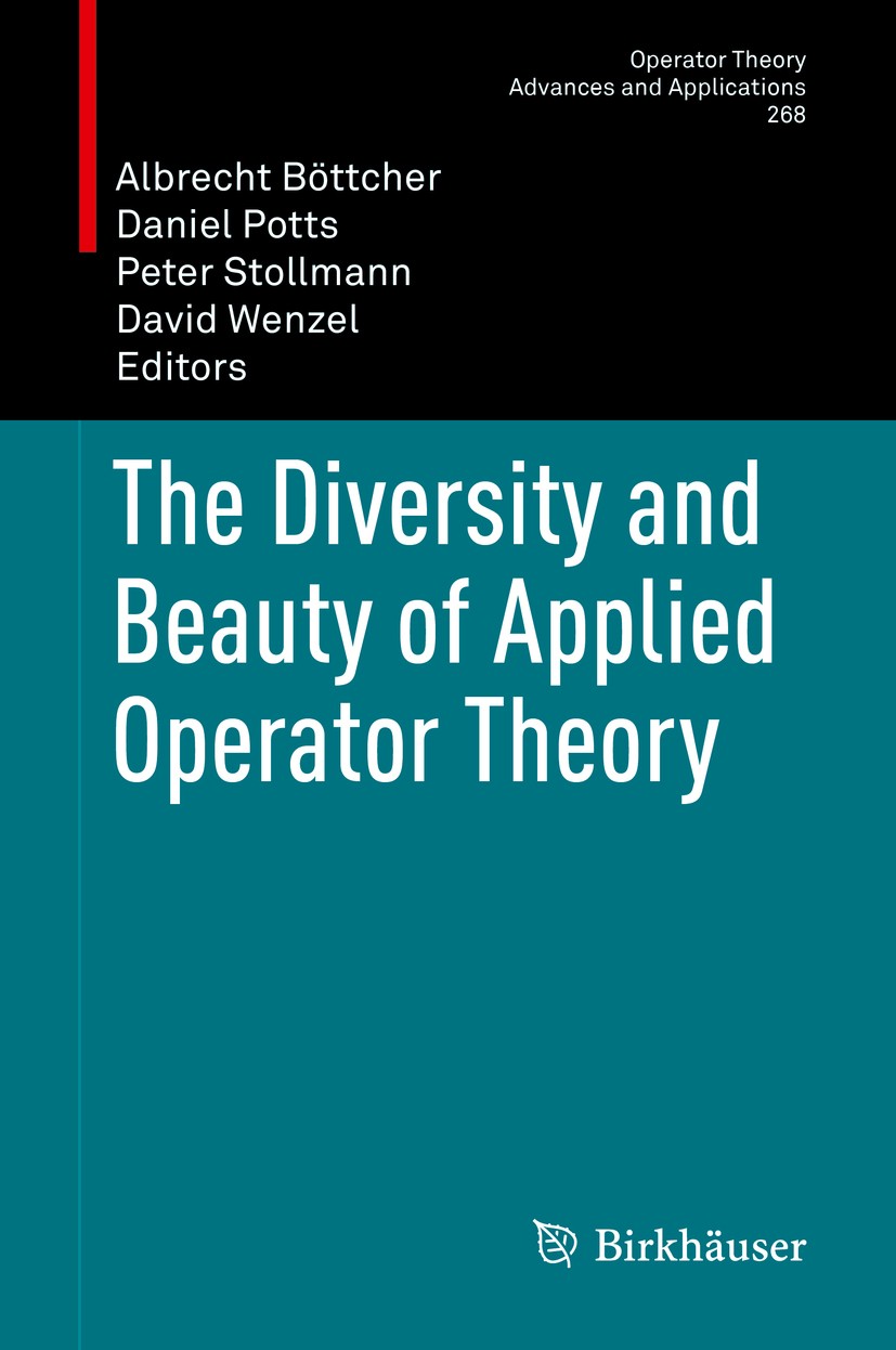 Titlebook: The Diversity and Beauty of Applied Operator Theory; Albrecht Böttcher,Daniel Potts,David Wenzel Conference proceedings 2018 Springer Inte Titlebook: The Diversity and Beauty of Applied Operator Theory; Albrecht Böttcher,Daniel Potts,David Wenzel Conference proceedings 2018 Springer Inte