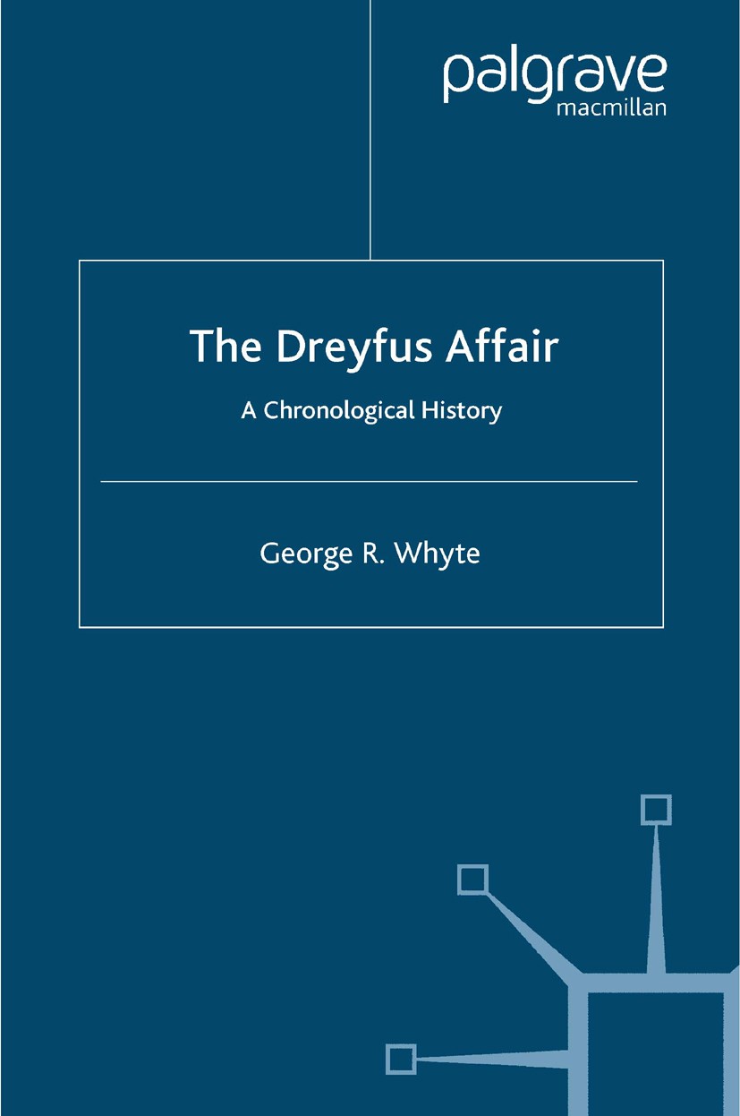 Titlebook: The Dreyfus Affair; A Chronological Hist George R. Whyte Book 2008 Palgrave Macmillan, a division of Macmillan Publishers Limited 2008 bibl Titlebook: The Dreyfus Affair; A Chronological Hist George R. Whyte Book 2008 Palgrave Macmillan, a division of Macmillan Publishers Limited 2008 bibl