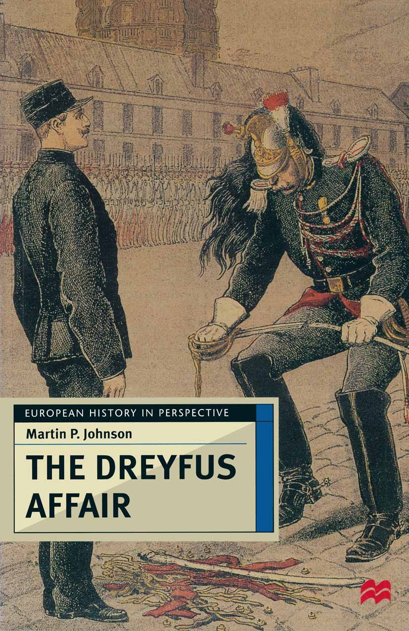 Titlebook: The Dreyfus Affair; Honour and Politics Martin P. Johnson Textbook 1999Latest edition Martin P Johnson 1999 chronology.Europe.exile.France Titlebook: The Dreyfus Affair; Honour and Politics Martin P. Johnson Textbook 1999Latest edition Martin P Johnson 1999 chronology.Europe.exile.France