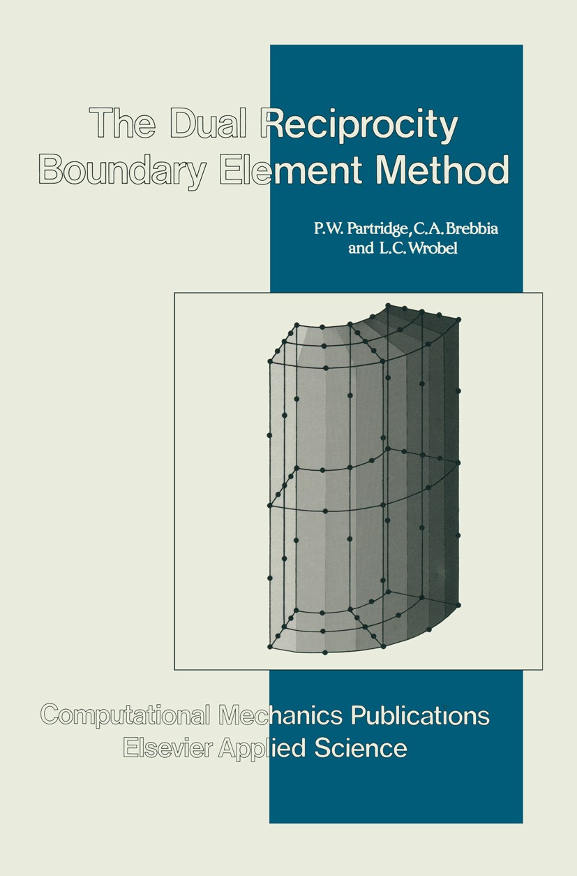 Titlebook: Dual Reciprocity Boundary Element Method; P. W. Partridge,C. A. Brebbia,L. C. Wrobel Book 1991 Springer Science+Business Media B.V. 1991 H Titlebook: Dual Reciprocity Boundary Element Method; P. W. Partridge,C. A. Brebbia,L. C. Wrobel Book 1991 Springer Science+Business Media B.V. 1991 H