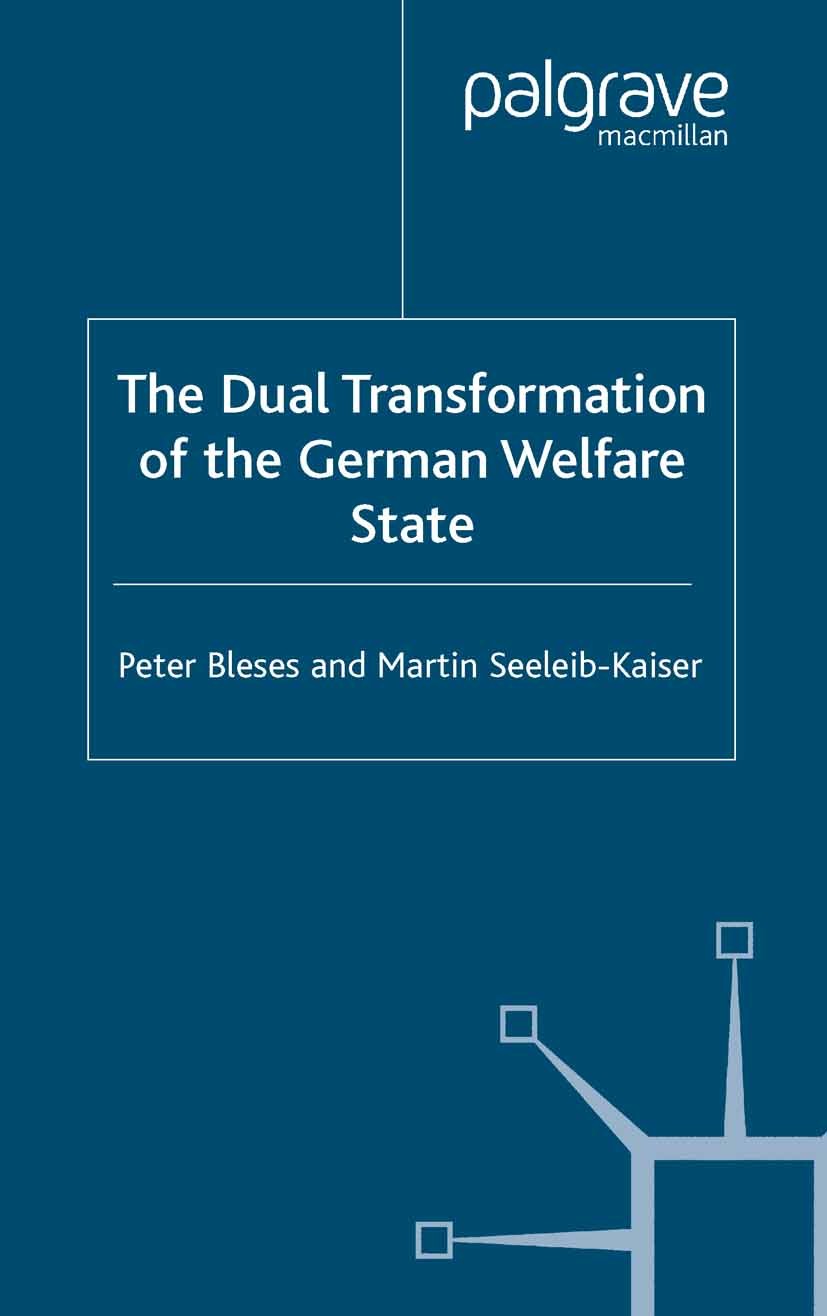 Titlebook: The Dual Transformation of the German Welfare State; Peter Bleses,Martin Seeleib-Kaiser Book 20041st edition Palgrave Macmillan, a divisio Titlebook: The Dual Transformation of the German Welfare State; Peter Bleses,Martin Seeleib-Kaiser Book 20041st edition Palgrave Macmillan, a divisio