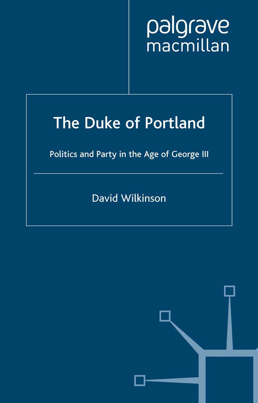Titlebook: The Duke of Portland; Politics and Party i David Wilkinson Book 2003 Palgrave Macmillan, a division of Macmillan Publishers Limited 2003 fr Titlebook: The Duke of Portland; Politics and Party i David Wilkinson Book 2003 Palgrave Macmillan, a division of Macmillan Publishers Limited 2003 fr