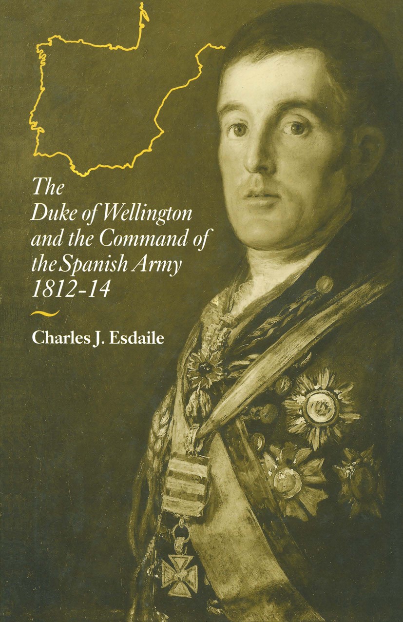 Titlebook: The Duke of Wellington and the Command of the Spanish Army, 1812–14; Charles J. Esdaile Book 1990 Charles J. Esdaile 1990 army.history.mil Titlebook: The Duke of Wellington and the Command of the Spanish Army, 1812–14; Charles J. Esdaile Book 1990 Charles J. Esdaile 1990 army.history.mil