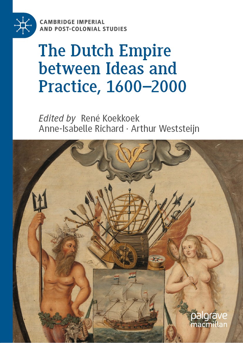 Titlebook: The Dutch Empire between Ideas and Practice, 1600–2000; René Koekkoek,Anne-Isabelle Richard,Arthur Westste Book 2019 The Editor(s) (if app Titlebook: The Dutch Empire between Ideas and Practice, 1600–2000; René Koekkoek,Anne-Isabelle Richard,Arthur Westste Book 2019 The Editor(s) (if app