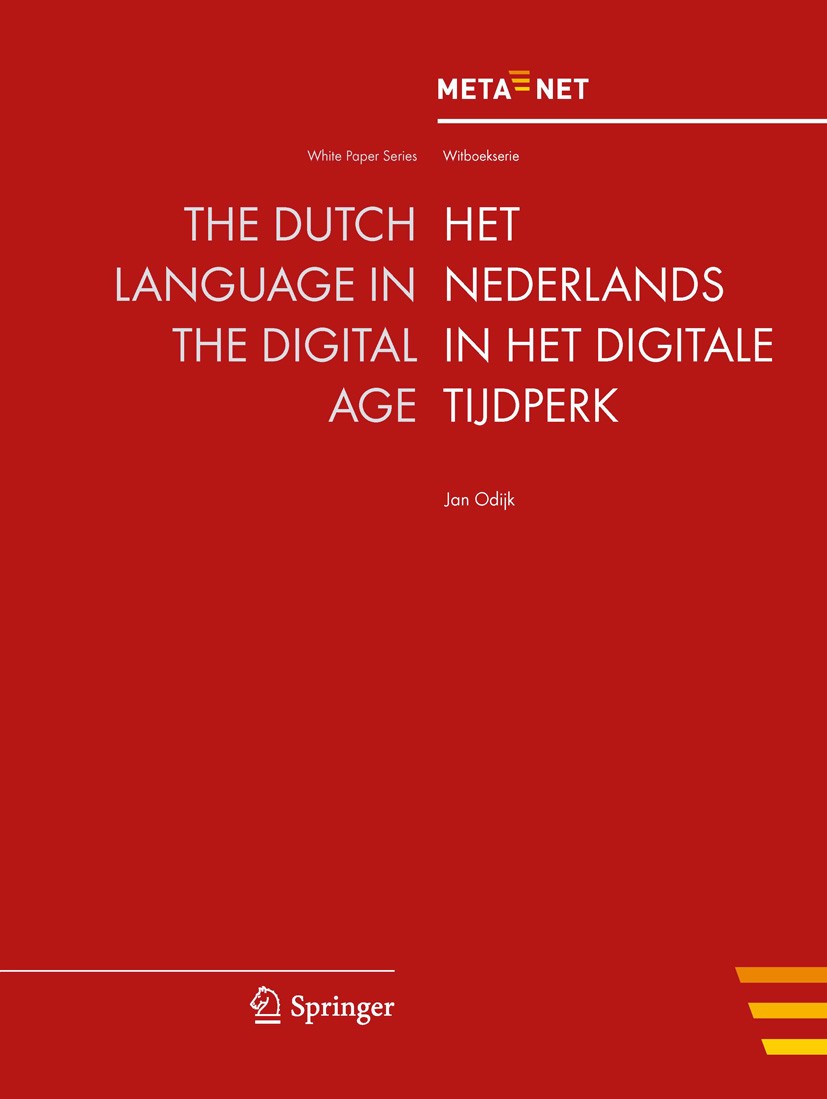 Titlebook: The Dutch Language in the Digital Age; Georg Rehm,Hans Uszkoreit Book 2012 Springer-Verlag Berlin Heidelberg 2012 Crosslingual and Multili Titlebook: The Dutch Language in the Digital Age; Georg Rehm,Hans Uszkoreit Book 2012 Springer-Verlag Berlin Heidelberg 2012 Crosslingual and Multili