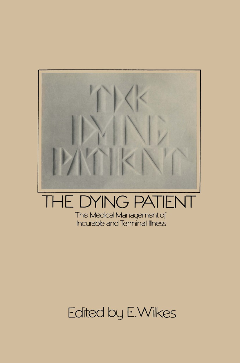 Titlebook: The Dying Patient; The Medical Manageme Eric Wilkes Book 1982 MTP Press Limited 1982 breast cancer.children.drugs.heart.heart disease.hospi Titlebook: The Dying Patient; The Medical Manageme Eric Wilkes Book 1982 MTP Press Limited 1982 breast cancer.children.drugs.heart.heart disease.hospi