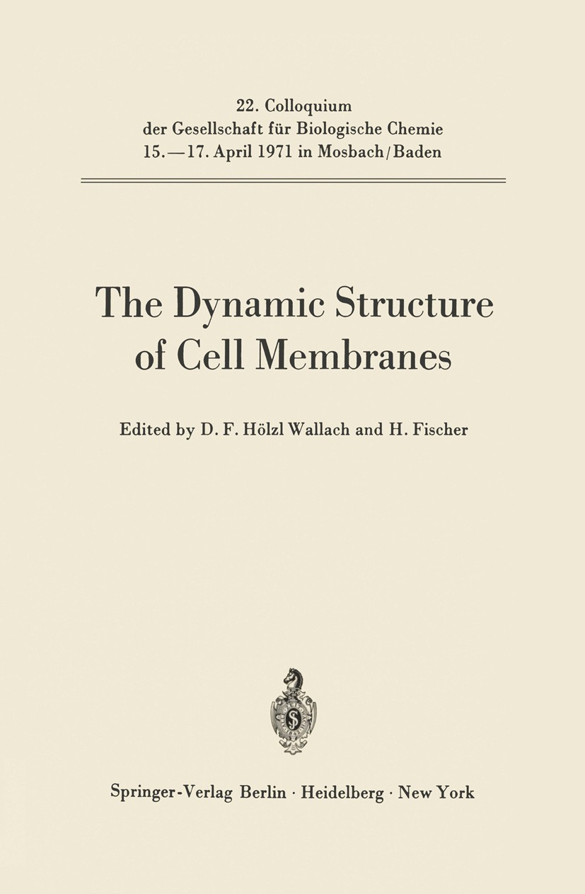 Titlebook: The Dynamic Structure of Cell Membranes; Donald F. Hölzl Wallach (Director of Radiobiology Conference proceedings 1971 Springer-Verlag Be Titlebook: The Dynamic Structure of Cell Membranes; Donald F. Hölzl Wallach (Director of Radiobiology Conference proceedings 1971 Springer-Verlag Be
