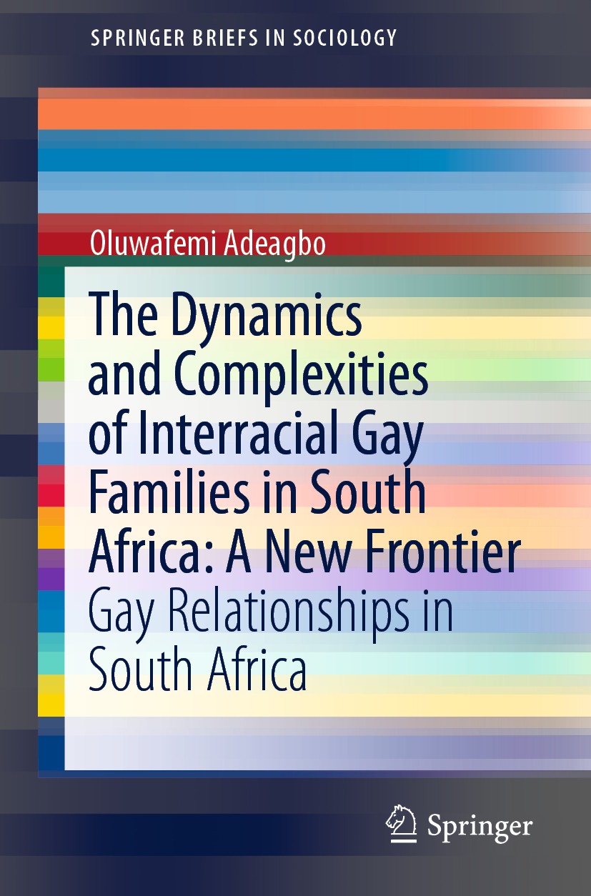Titlebook: The Dynamics and Complexities of Interracial Gay Families in South Africa: A New Frontier; Gay Relationships in Oluwafemi Adeagbo Book 2019 Titlebook: The Dynamics and Complexities of Interracial Gay Families in South Africa: A New Frontier; Gay Relationships in Oluwafemi Adeagbo Book 2019