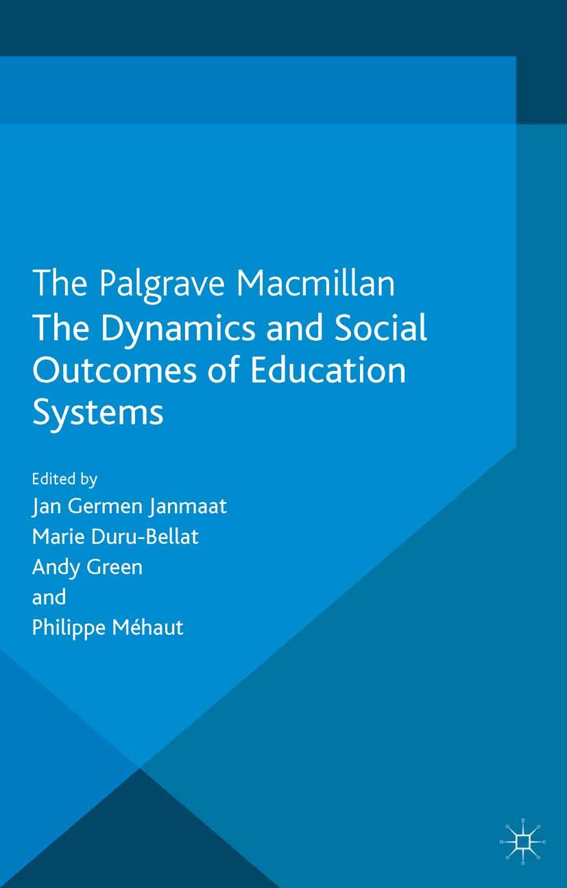 Titlebook: The Dynamics and Social Outcomes of Education Systems; Jan Germen Janmaat,Marie Duru-Bellat,Philippe Méha Book 2013 Palgrave Macmillan, a Titlebook: The Dynamics and Social Outcomes of Education Systems; Jan Germen Janmaat,Marie Duru-Bellat,Philippe Méha Book 2013 Palgrave Macmillan, a
