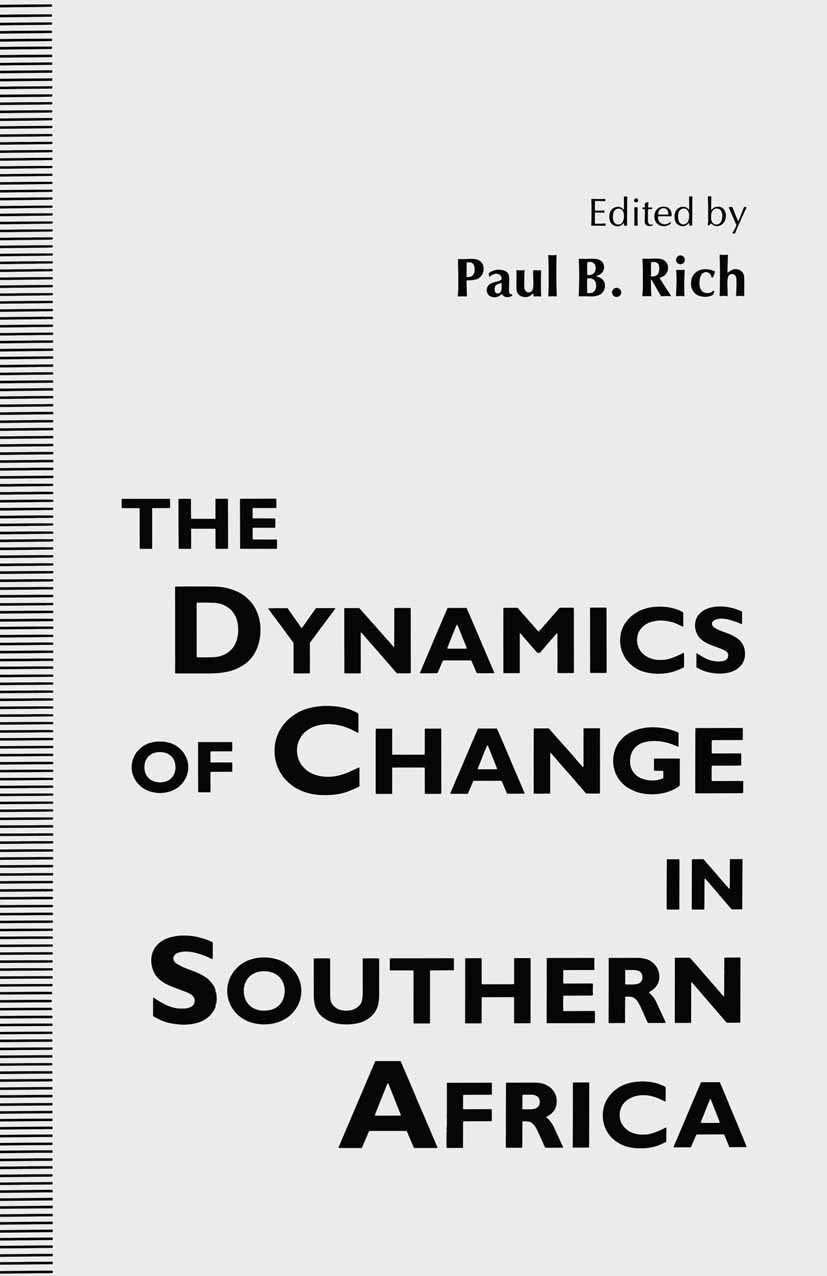 Titlebook: The Dynamics of Change in Southern Africa; Paul B. Rich (Reader) Book 1994 Paul B. Rich 1994 cold war.constitution.desegregation.nationali Titlebook: The Dynamics of Change in Southern Africa; Paul B. Rich (Reader) Book 1994 Paul B. Rich 1994 cold war.constitution.desegregation.nationali