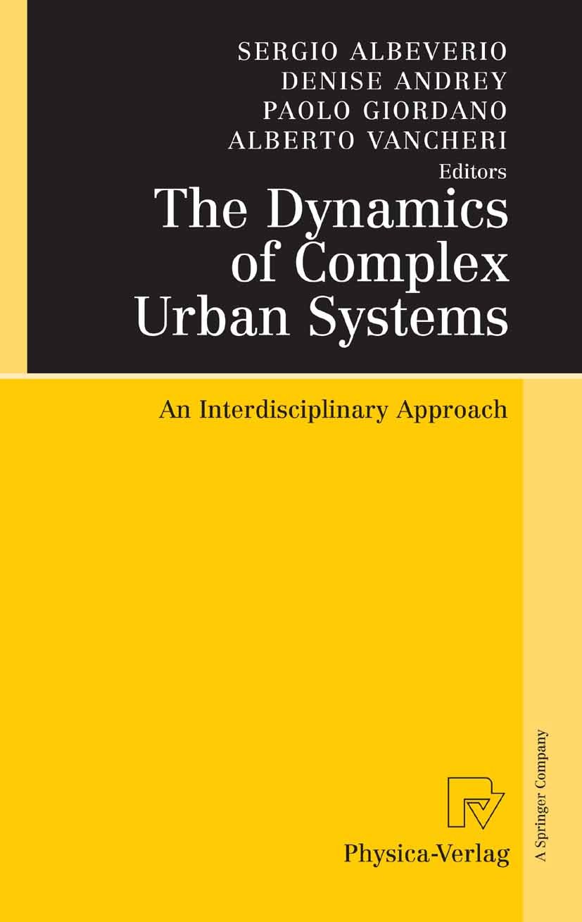 Titlebook: The Dynamics of Complex Urban Systems; An Interdisciplinary Sergio Albeverio,Denise Andrey,Alberto Vancheri Book 2008 Physica-Verlag Heidel Titlebook: The Dynamics of Complex Urban Systems; An Interdisciplinary Sergio Albeverio,Denise Andrey,Alberto Vancheri Book 2008 Physica-Verlag Heidel