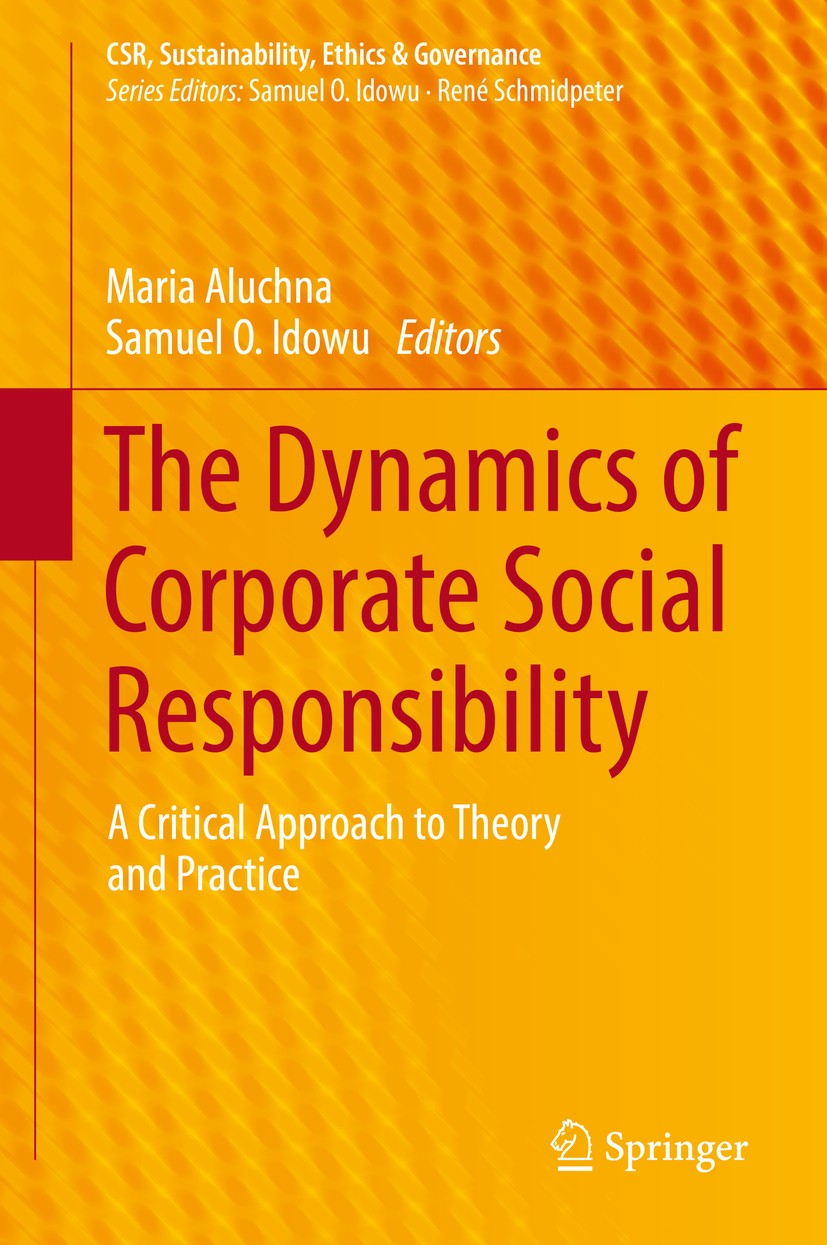 Titlebook: The Dynamics of Corporate Social Responsibility; A Critical Approach Maria Aluchna,Samuel O. Idowu Book 2017 Springer International Publis Titlebook: The Dynamics of Corporate Social Responsibility; A Critical Approach Maria Aluchna,Samuel O. Idowu Book 2017 Springer International Publis