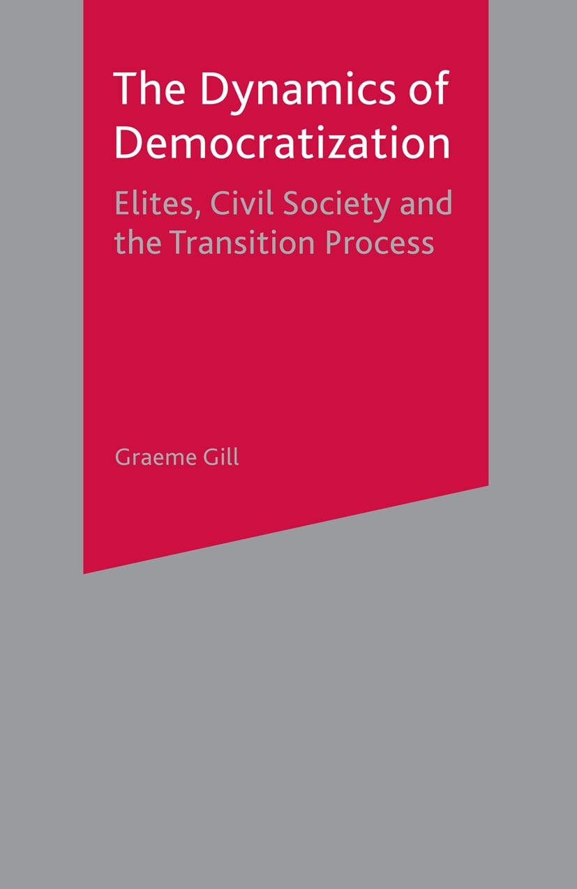 Titlebook: Dynamics of Democratization; Elites, Civil Societ Graeme Gill Textbook 2000Latest edition The Editor(s) (if applicable) and The Author(s) 2 Titlebook: Dynamics of Democratization; Elites, Civil Societ Graeme Gill Textbook 2000Latest edition The Editor(s) (if applicable) and The Author(s) 2