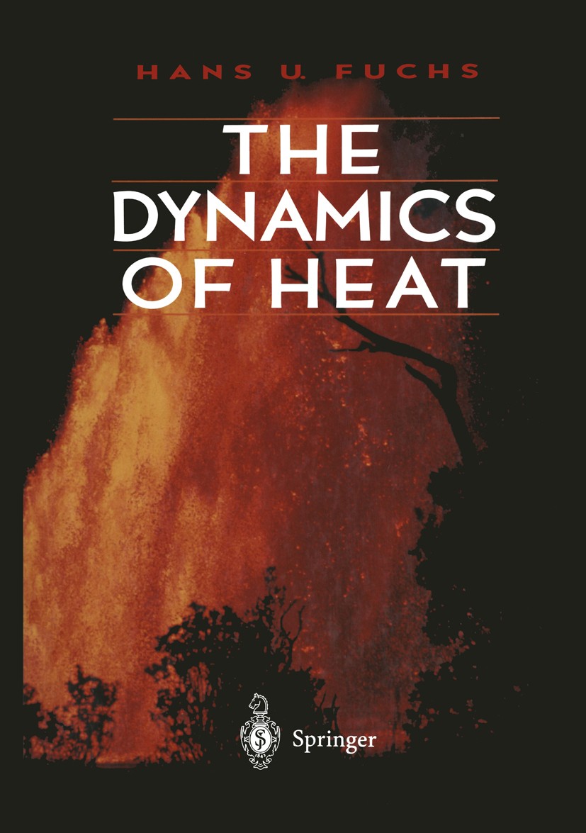 Titlebook: The Dynamics of Heat; Hans U. Fuchs Textbook 19961st edition Springer Science+Business Media New York 1996 Potential.dynamical theory of h Titlebook: The Dynamics of Heat; Hans U. Fuchs Textbook 19961st edition Springer Science+Business Media New York 1996 Potential.dynamical theory of h